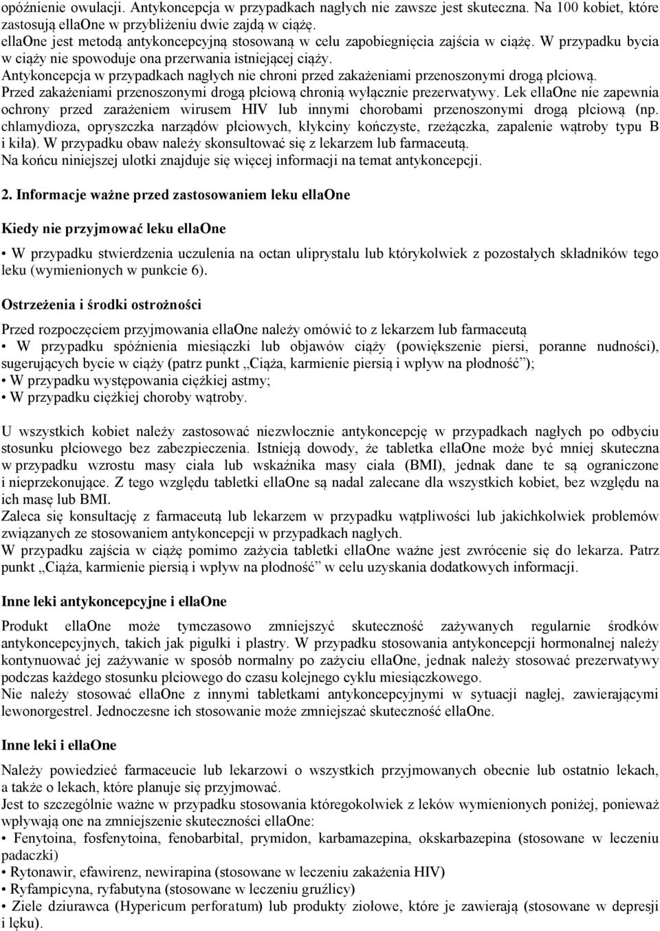 Antykoncepcja w przypadkach nagłych nie chroni przed zakażeniami przenoszonymi drogą płciową. Przed zakażeniami przenoszonymi drogą płciową chronią wyłącznie prezerwatywy.