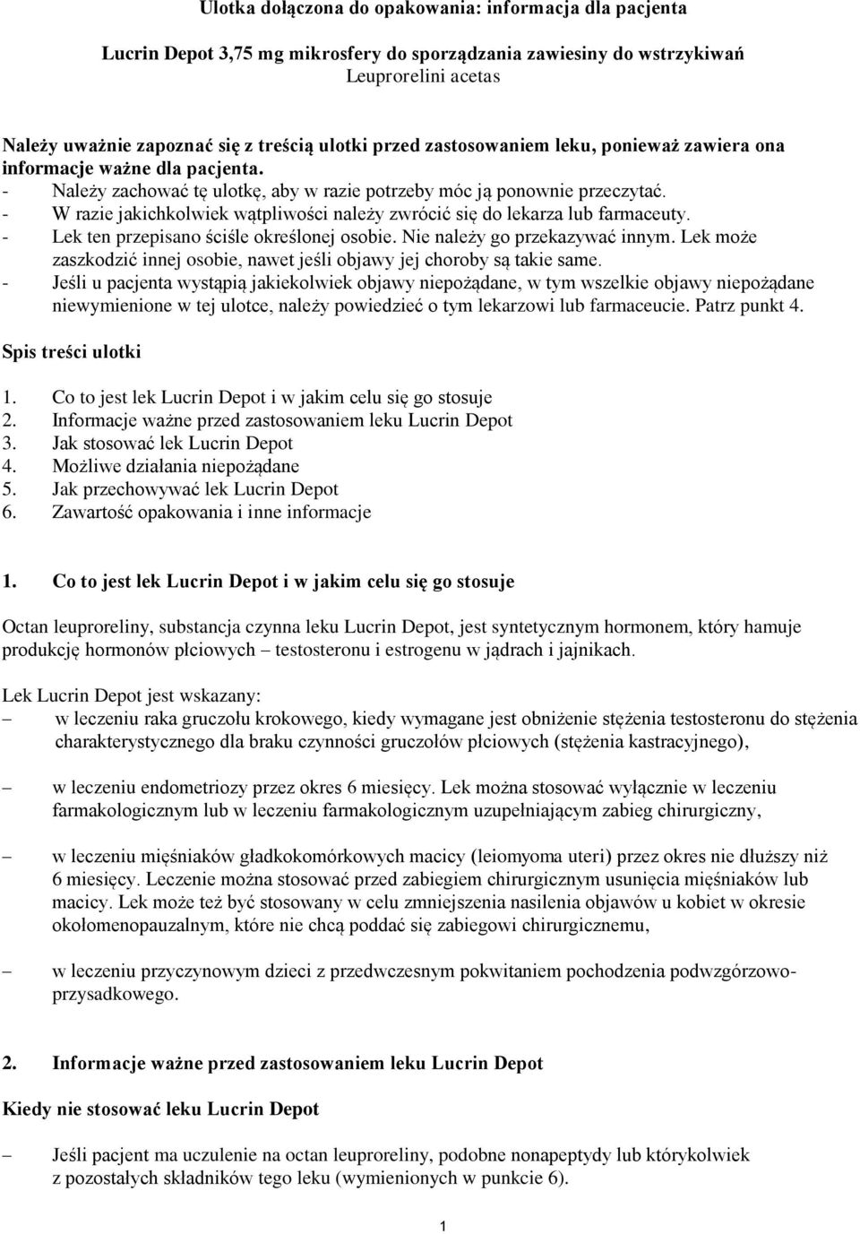 - W razie jakichkolwiek wątpliwości należy zwrócić się do lekarza lub farmaceuty. - Lek ten przepisano ściśle określonej osobie. Nie należy go przekazywać innym.