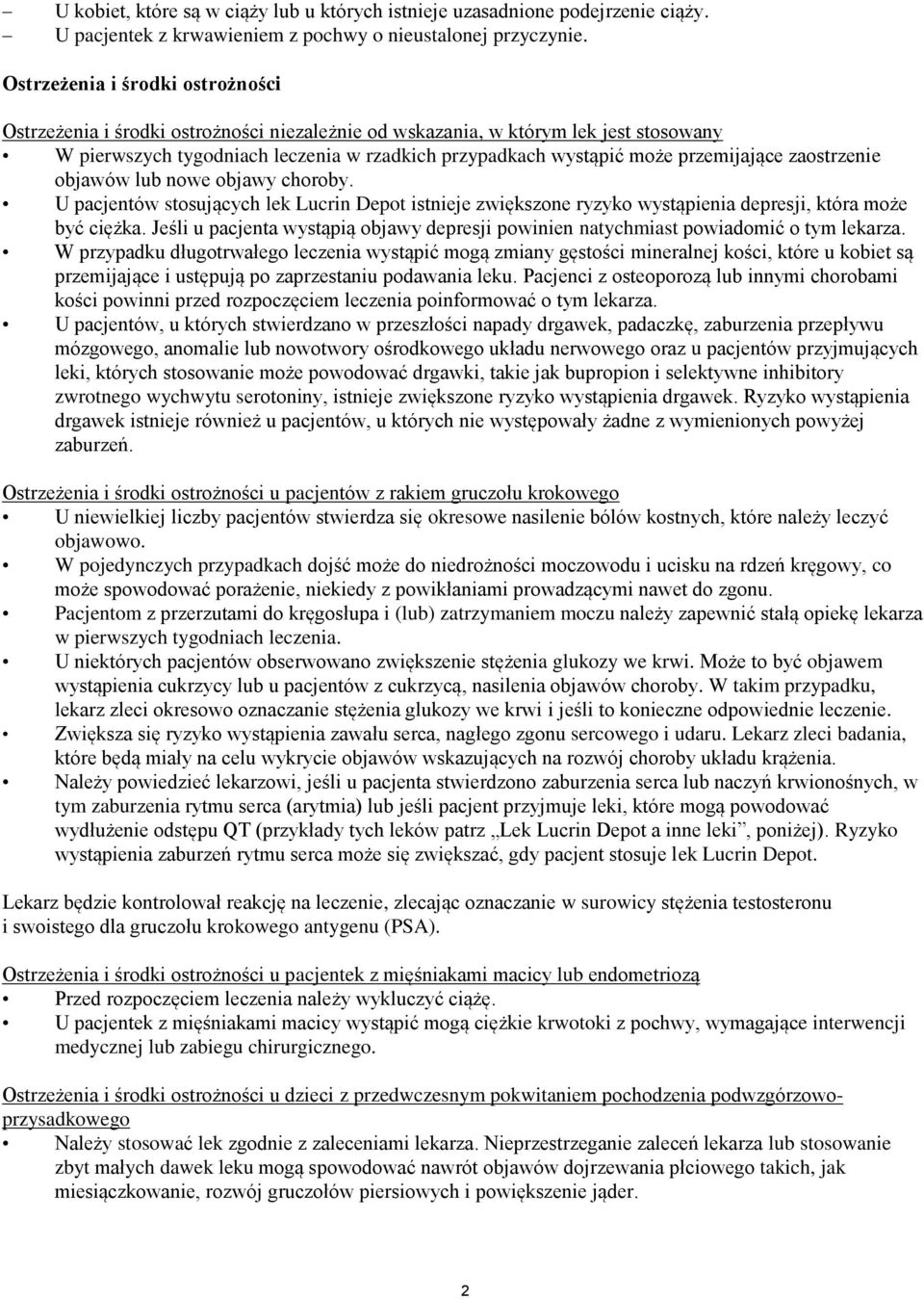 przemijające zaostrzenie objawów lub nowe objawy choroby. U pacjentów stosujących lek Lucrin Depot istnieje zwiększone ryzyko wystąpienia depresji, która może być ciężka.