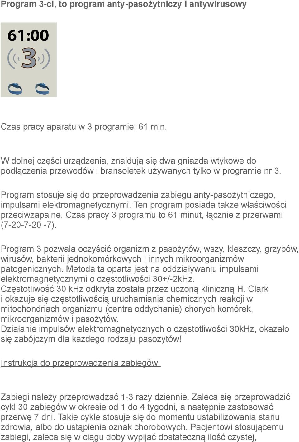 Program stosuje się do przeprowadzenia zabiegu anty-pasożytniczego, impulsami elektromagnetycznymi. Ten program posiada także właściwości przeciwzapalne.