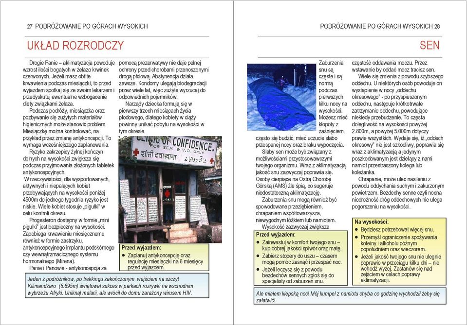 Podczas podróŝy, miesiączka oraz pozbywanie się zuŝytych materiałów higienicznych moŝe stanowić problem. Miesiączkę moŝna kontrolować, na przykład przez zmianę antykoncepcji.