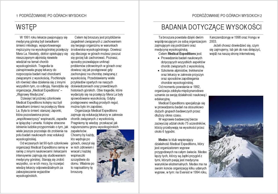 Niestety, doktor opiekujący się się dlaczego w górach moŝesz poczuć nieszczęsnym alpinistą niewiele się gorzej lub zachorować.