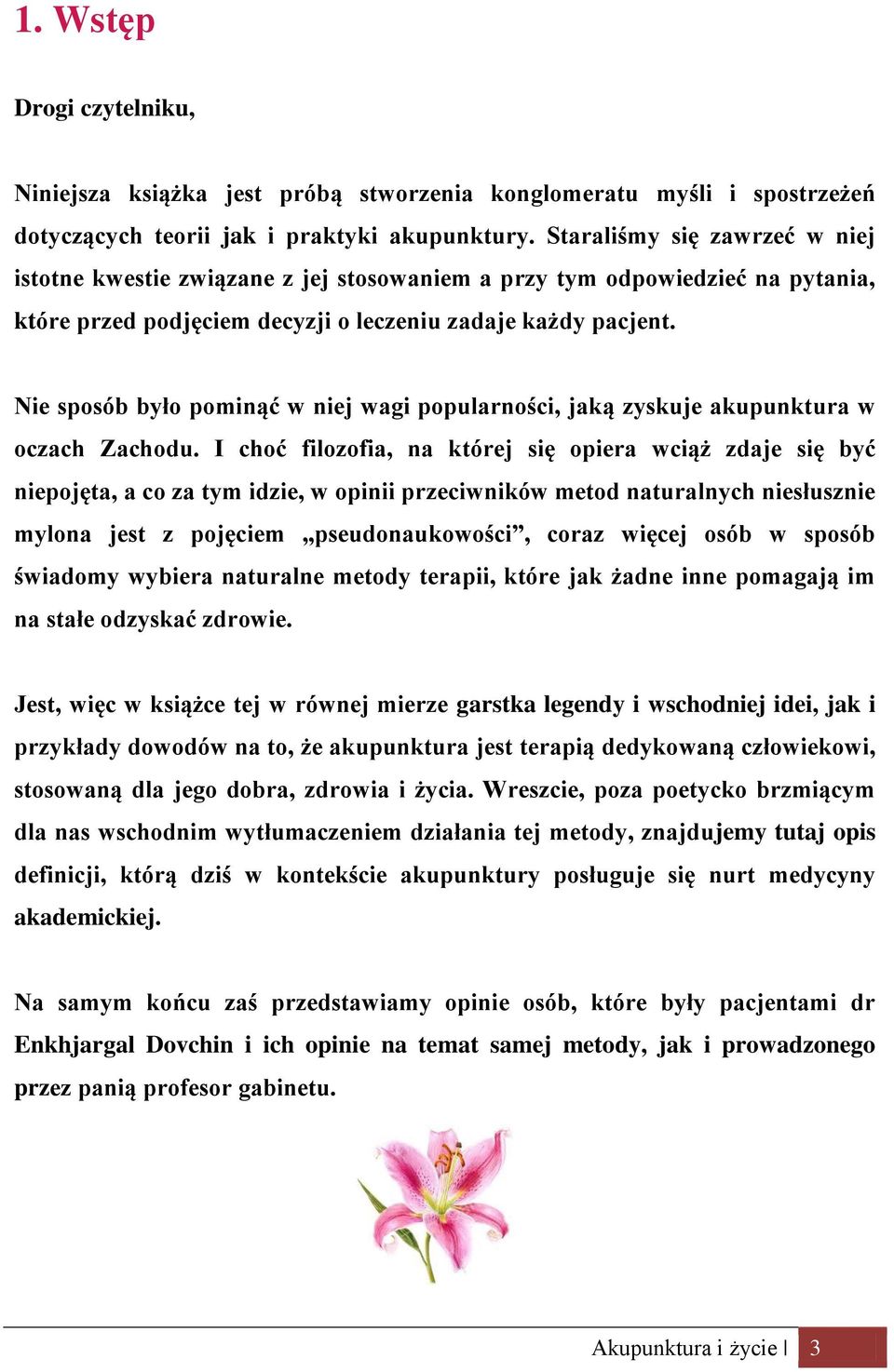 Nie sposób było pominąć w niej wagi popularności, jaką zyskuje akupunktura w oczach Zachodu.