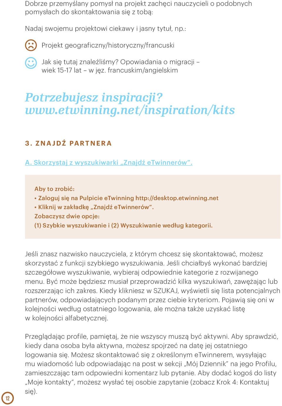 net/inspiration/kits 3. ZNAJDŹ PARTNERA A. Skorzystaj z wyszukiwarki Znajdź etwinnerów. Aby to zrobić: Zobaczysz dwie opcje: (1) Szybkie wyszukiwanie i (2) Wyszukiwanie według kategorii.