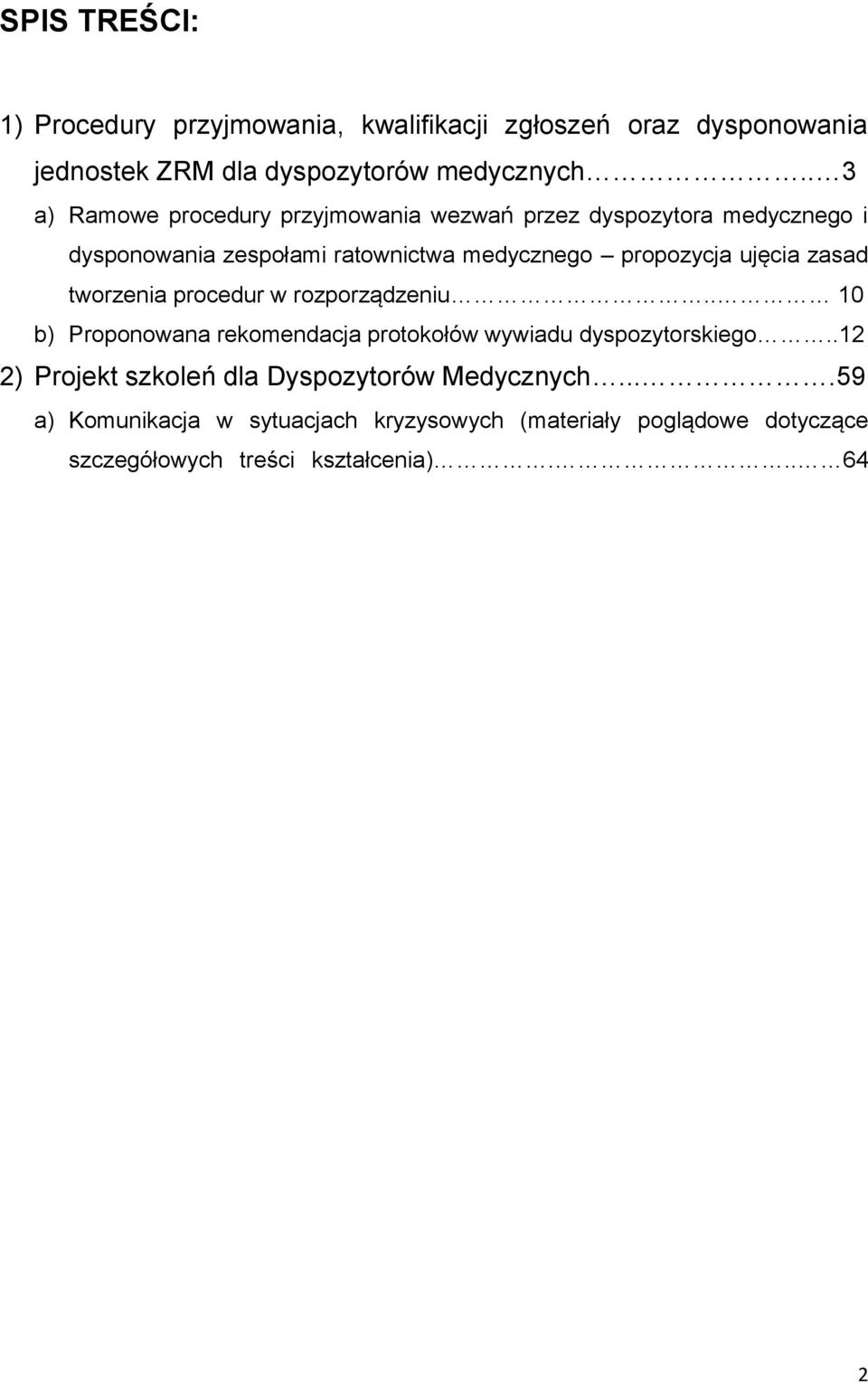 ujęcia zasad tworzenia procedur w rozporządzeniu.. 10 b) Proponowana rekomendacja protokołów wywiadu dyspozytorskiego.