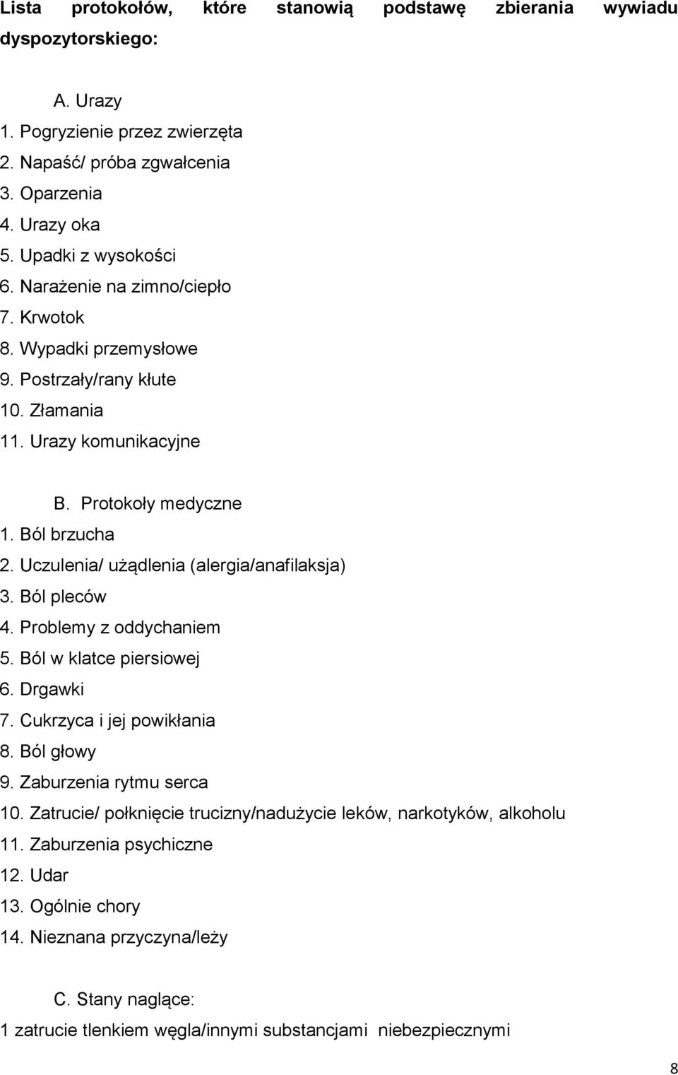 Uczulenia/ użądlenia (alergia/anafilaksja) 3. Ból pleców 4. Problemy z oddychaniem 5. Ból w klatce piersiowej 6. Drgawki 7. Cukrzyca i jej powikłania 8. Ból głowy 9. Zaburzenia rytmu serca 10.