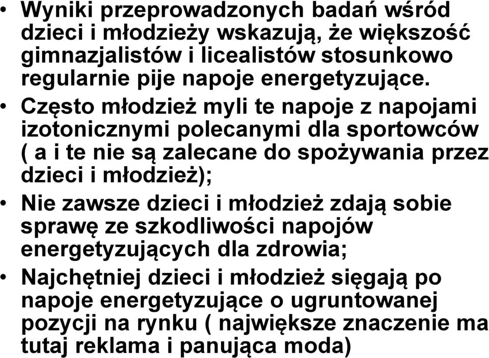 Często młodzież myli te napoje z napojami izotonicznymi polecanymi dla sportowców ( a i te nie są zalecane do spożywania przez dzieci i