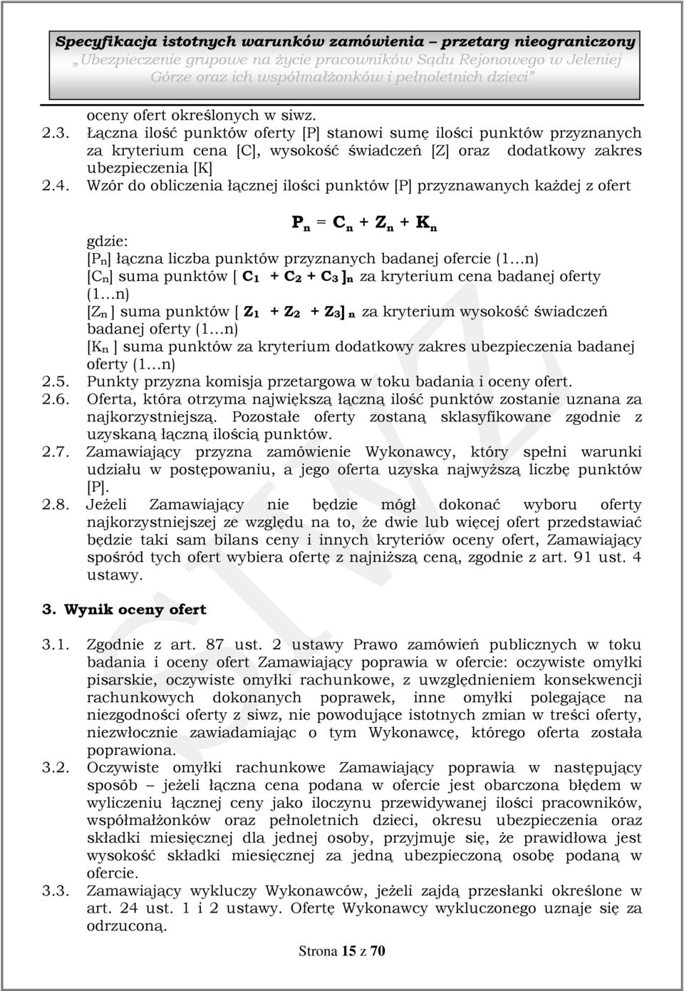 Wzór do obliczenia łącznej ilości punktów [P] przyznawanych każdej z ofert P n = C n + Z n + K n gdzie: [Pn] łączna liczba punktów przyznanych badanej ofercie (1 n) [Cn] suma punktów [ C1 + C2 + C3