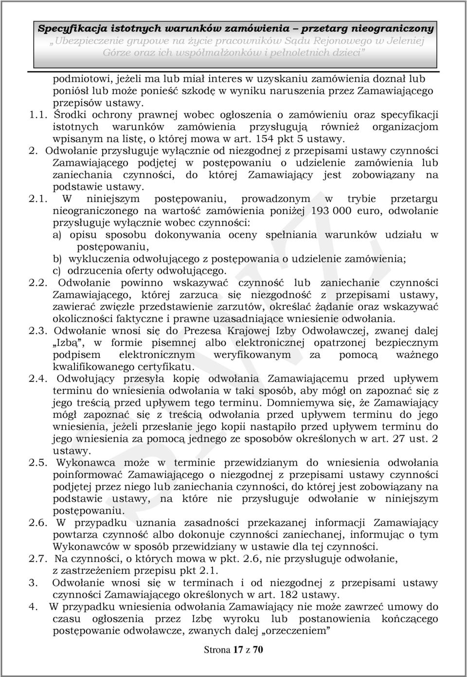 1. Środki ochrony prawnej wobec ogłoszenia o zamówieniu oraz specyfikacji istotnych warunków zamówienia przysługują również organizacjom wpisanym na listę, o której mowa w art. 154 pkt 5 ustawy. 2.