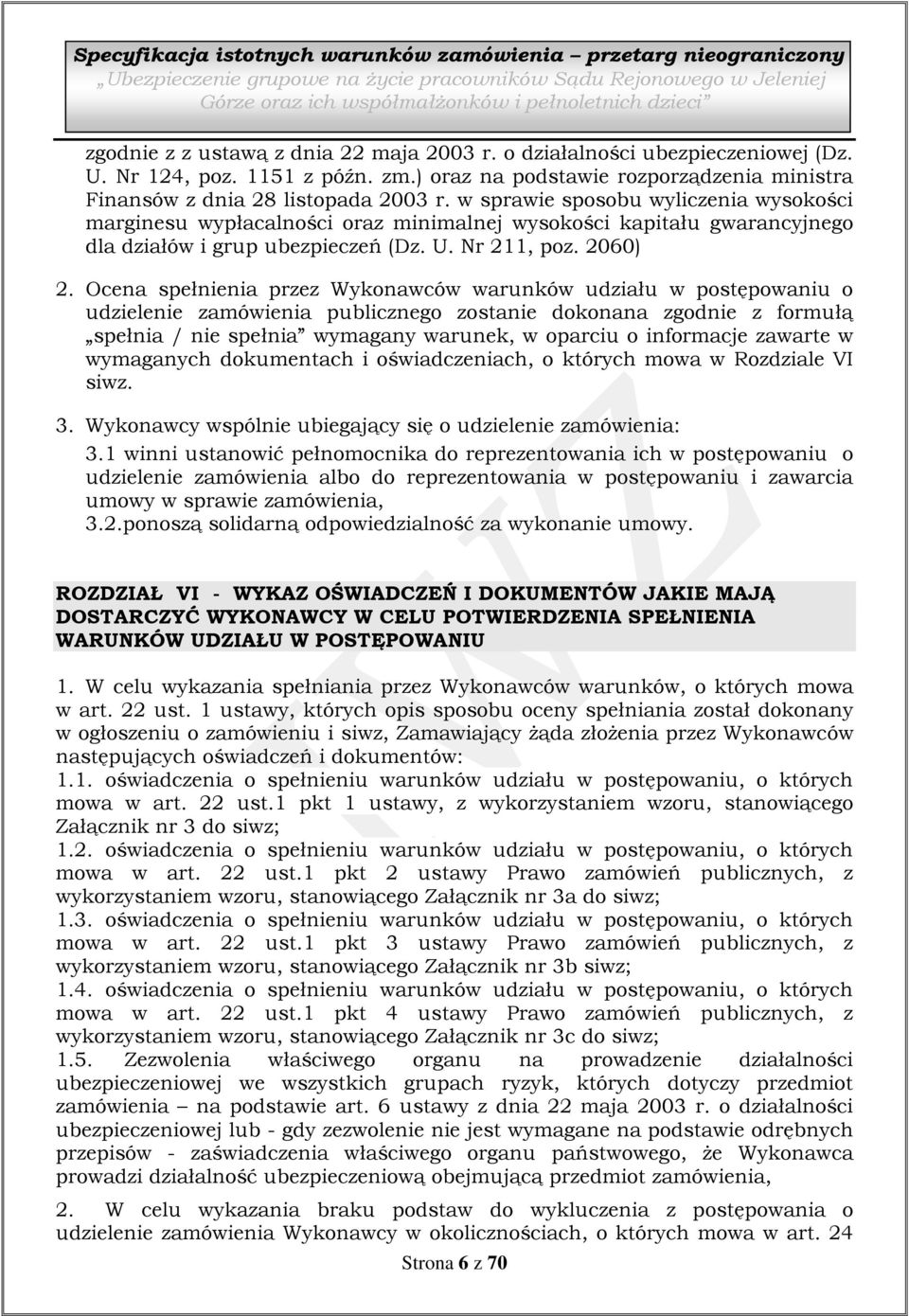 w sprawie sposobu wyliczenia wysokości marginesu wypłacalności oraz minimalnej wysokości kapitału gwarancyjnego dla działów i grup ubezpieczeń (Dz. U. Nr 211, poz. 2060) 2.