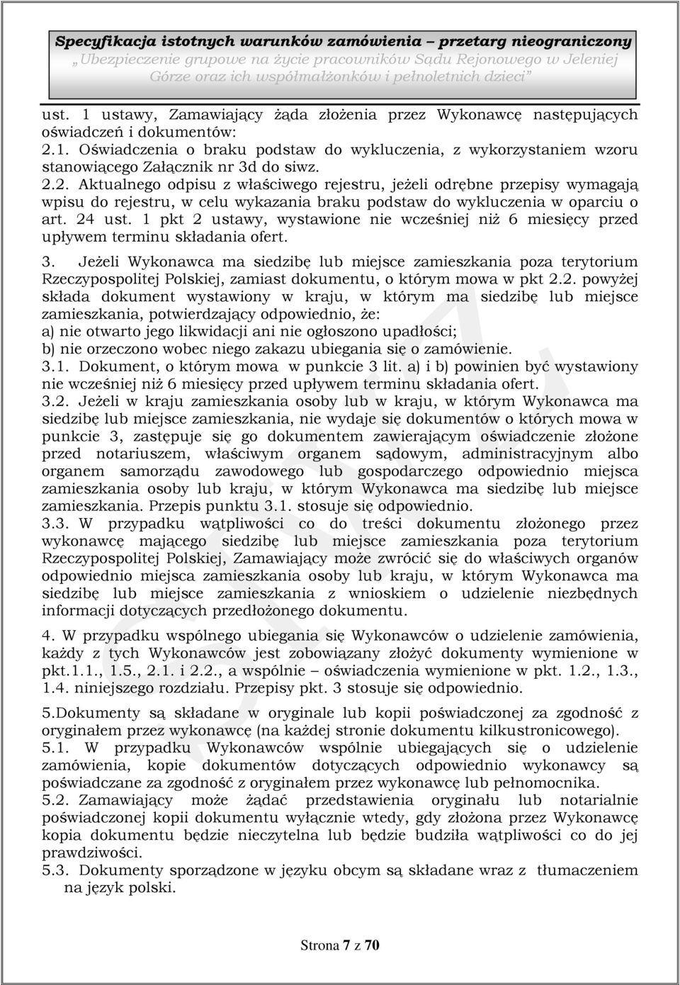 2.2. Aktualnego odpisu z właściwego rejestru, jeżeli odrębne przepisy wymagają wpisu do rejestru, w celu wykazania braku podstaw do wykluczenia w oparciu o art. 24 ust.