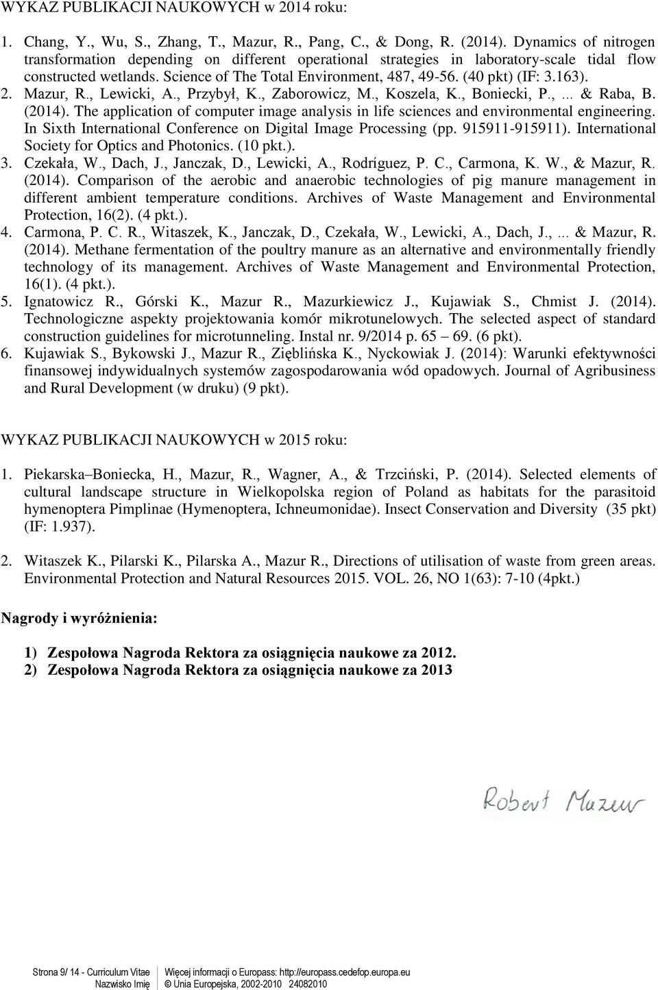 163). 2. Mazur, R., Lewicki, A., Przybył, K., Zaborowicz, M., Koszela, K., Boniecki, P.,... & Raba, B. (2014).