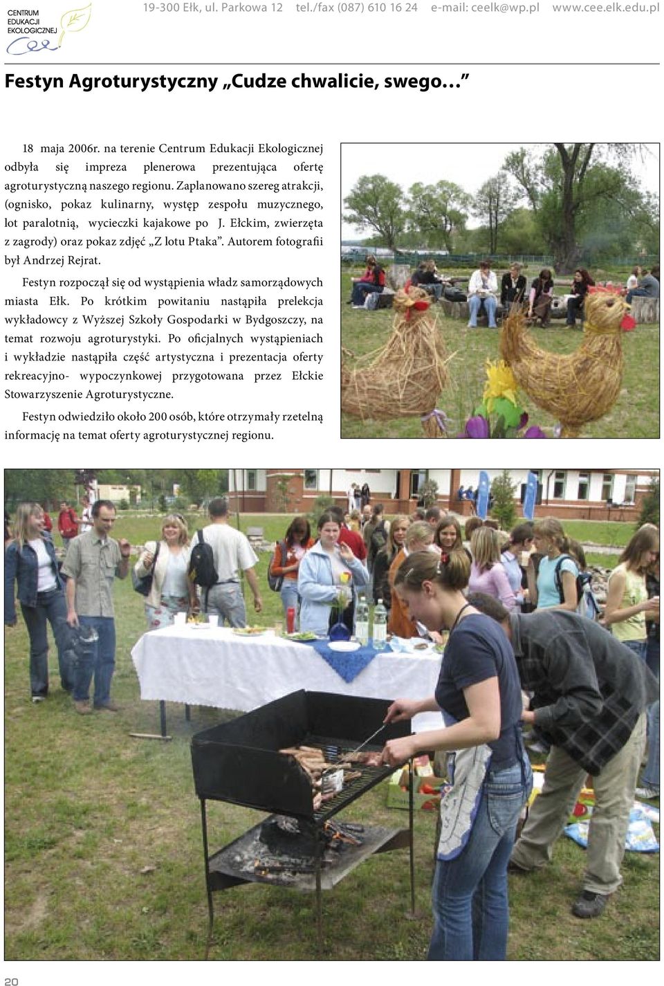 Autorem fotografii był Andrzej Rejrat. Festyn rozpoczął się od wystąpienia władz samorządowych miasta Ełk.