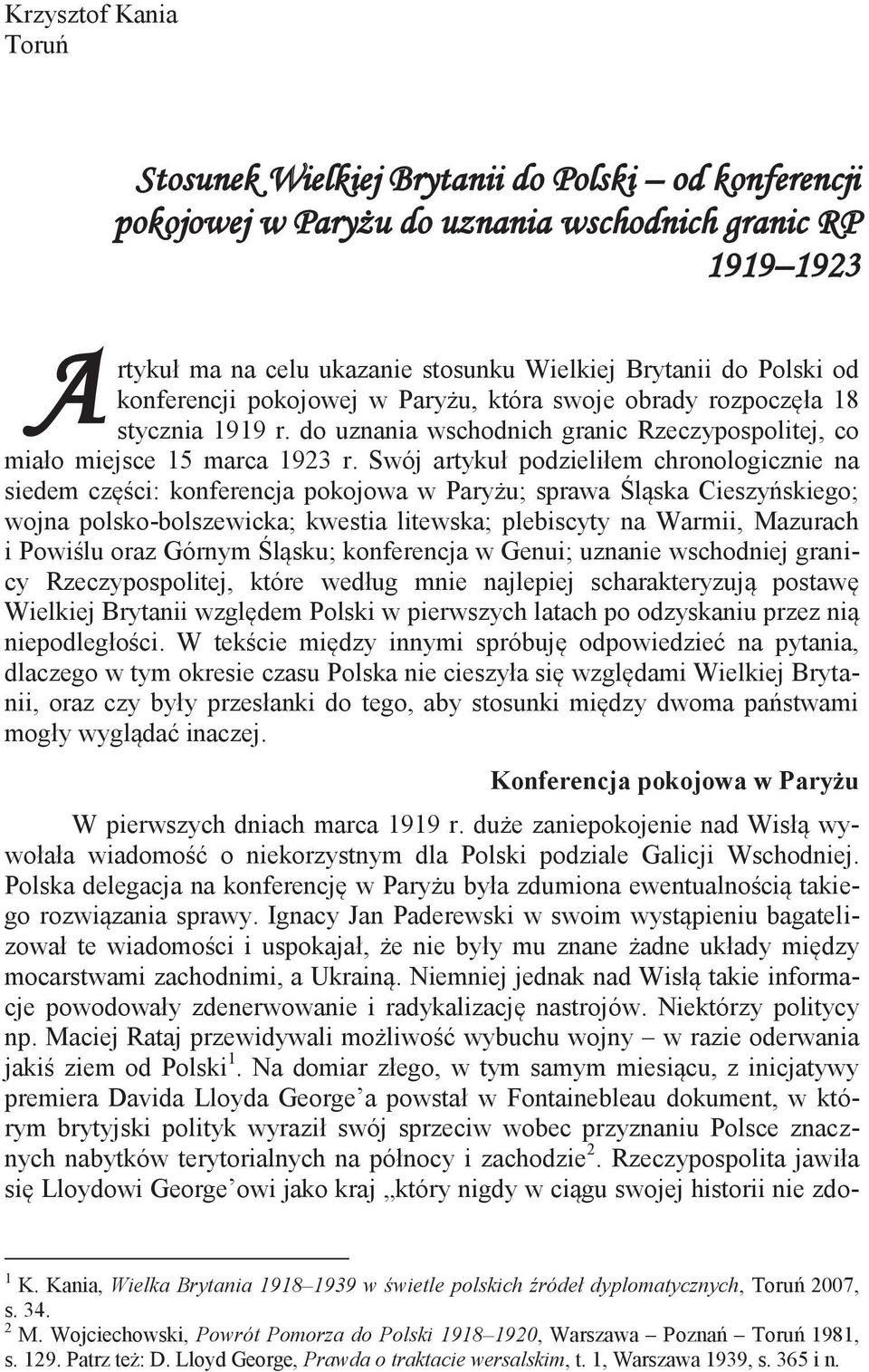 Swój artykuł podzieliłem chronologicznie na siedem części: konferencja pokojowa w Paryżu; sprawa Śląska Cieszyńskiego; wojna polsko-bolszewicka; kwestia litewska; plebiscyty na Warmii, Mazurach i