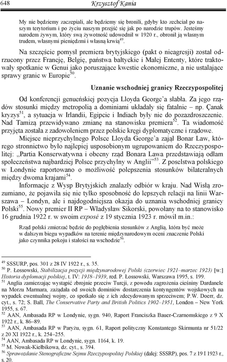 Na szczęście pomysł premiera brytyjskiego (pakt o nieagresji) został odrzucony przez Francję, Belgię, państwa bałtyckie i Małej Ententy, które traktowały spotkanie w Genui jako poruszające kwestie