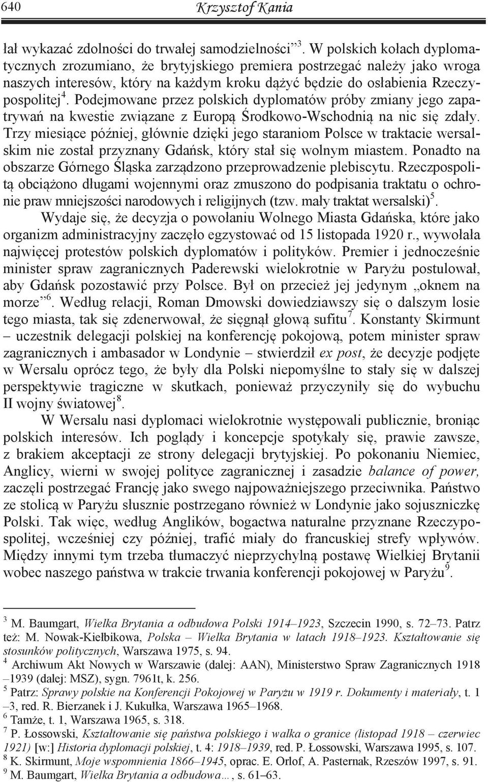 Podejmowane przez polskich dyplomatów próby zmiany jego zapatrywań na kwestie związane z Europą Środkowo-Wschodnią na nic się zdały.