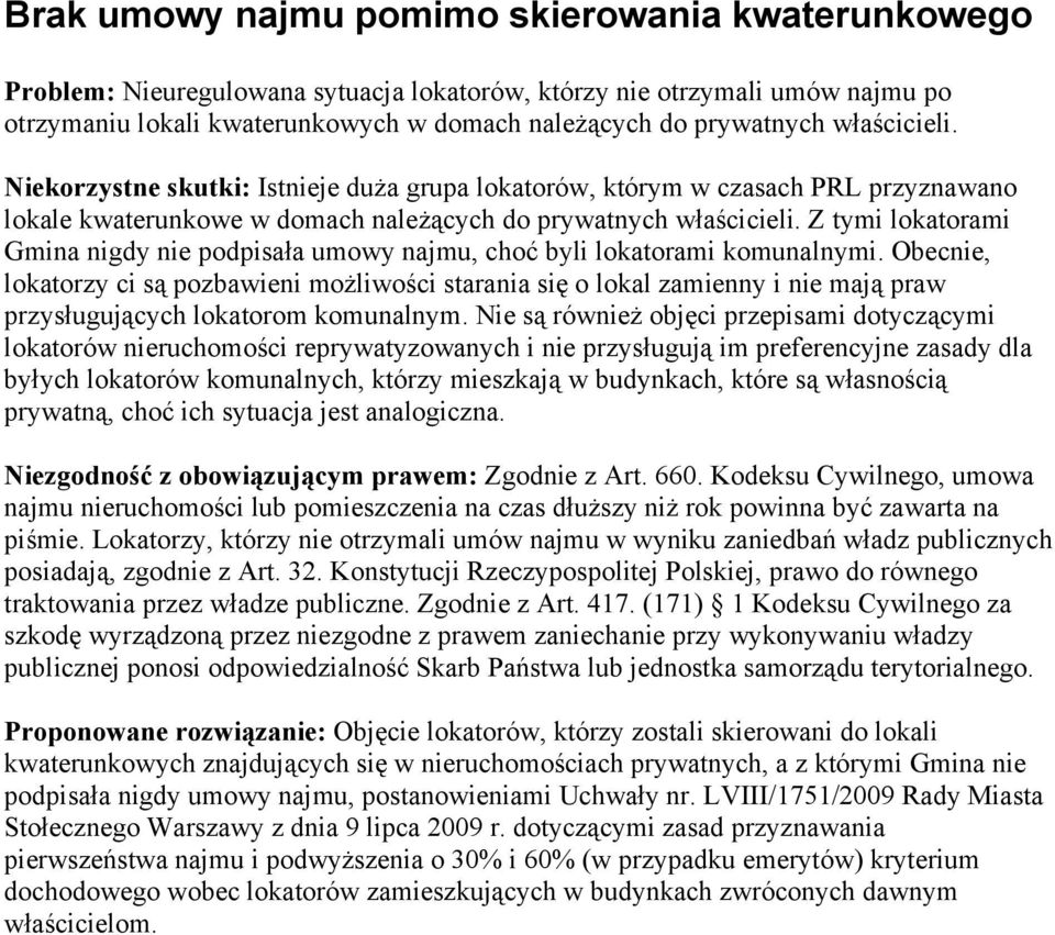 Z tymi lokatorami Gmina nigdy nie podpisała umowy najmu, choć byli lokatorami komunalnymi.