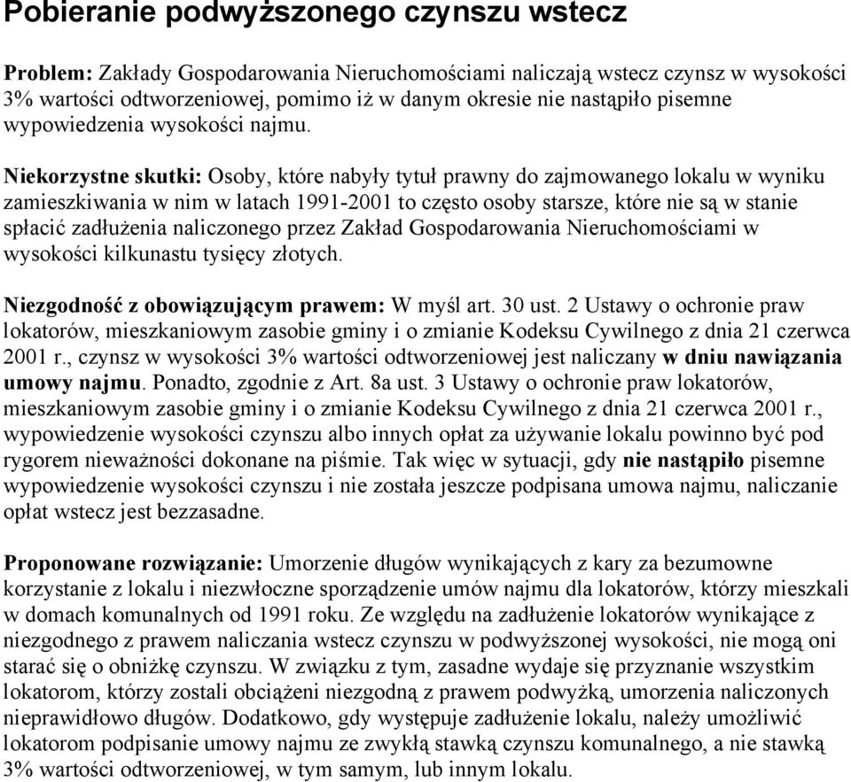 Niekorzystne skutki: Osoby, które nabyły tytuł prawny do zajmowanego lokalu w wyniku zamieszkiwania w nim w latach 1991-2001 to często osoby starsze, które nie są w stanie spłacić zadłużenia