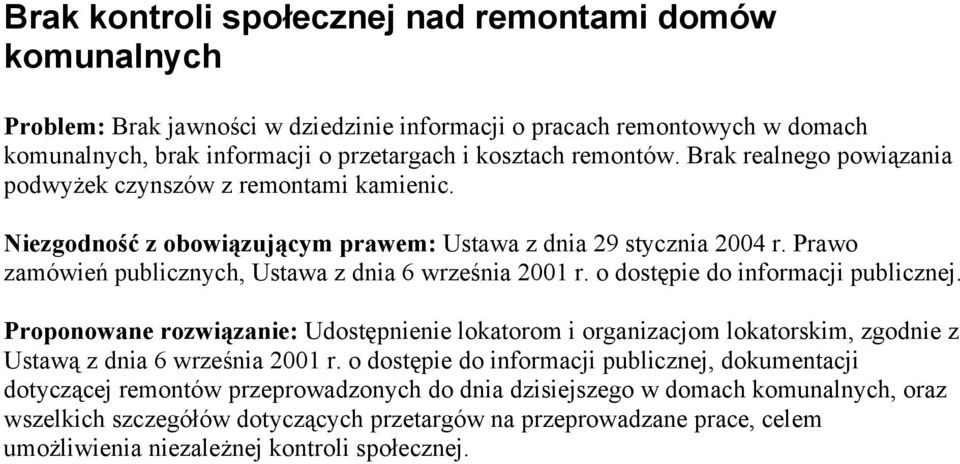 o dostępie do informacji publicznej. Proponowane rozwiązanie: Udostępnienie lokatorom i organizacjom lokatorskim, zgodnie z Ustawą z dnia 6 września 2001 r.