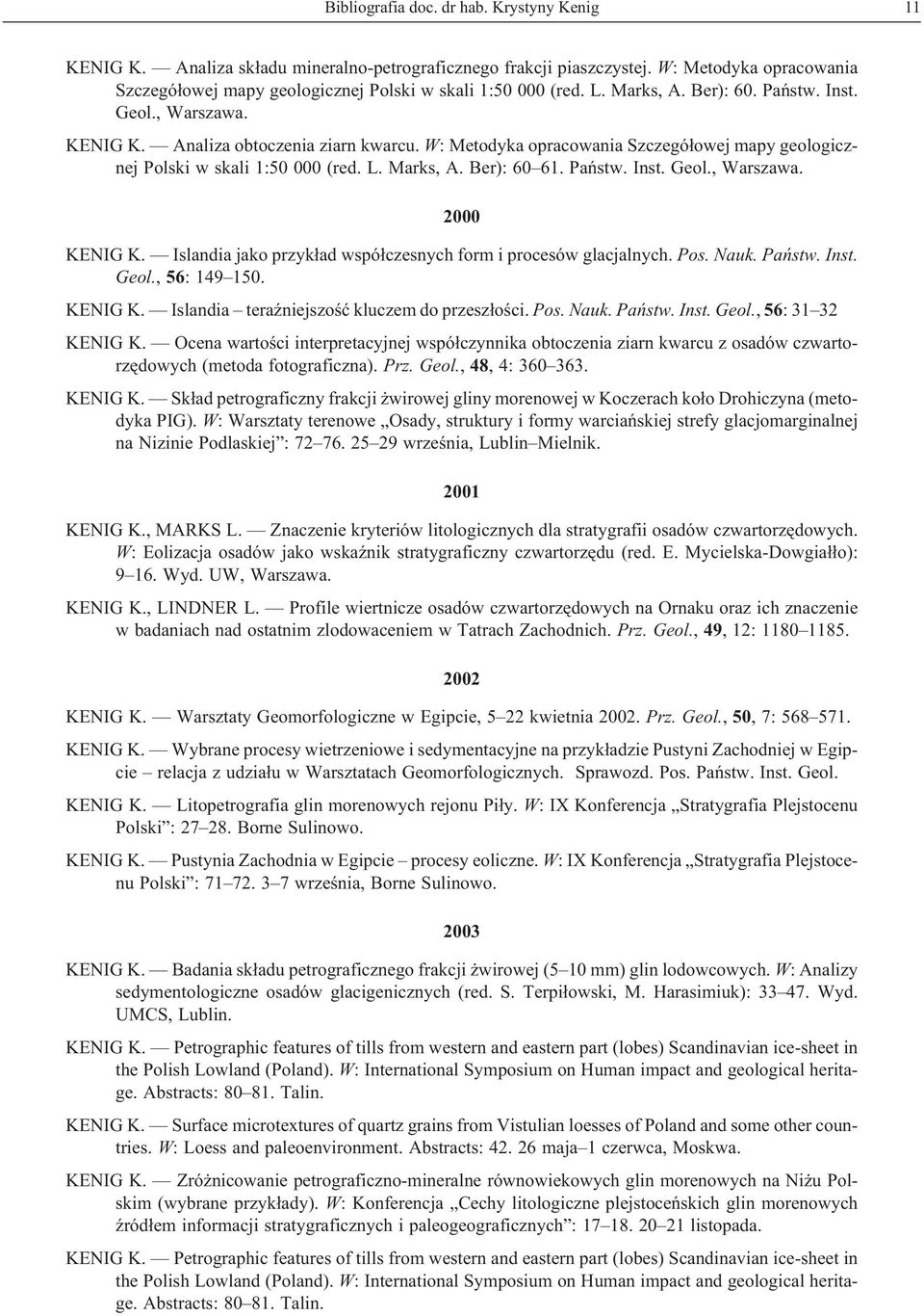 W: Metodyka opracowania Szczegó³owej mapy geologicznej Polski w skali 1:50 000 (red. L. Marks, A. Ber): 60 61. Pañstw. Inst. Geol., Warszawa. 2000 KENIG K.