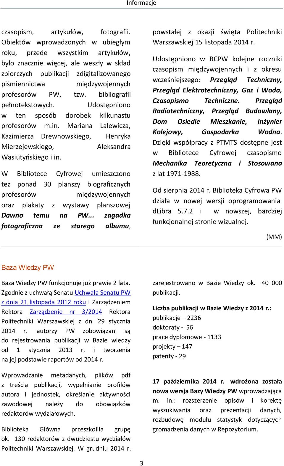 bibliografii pełnotekstowych. Udostępniono w ten sposób dorobek kilkunastu profesorów m.in. Mariana Lalewicza, Kazimierza Drewnowskiego, Henryka Mierzejewskiego, Aleksandra Wasiutyńskiego i in.