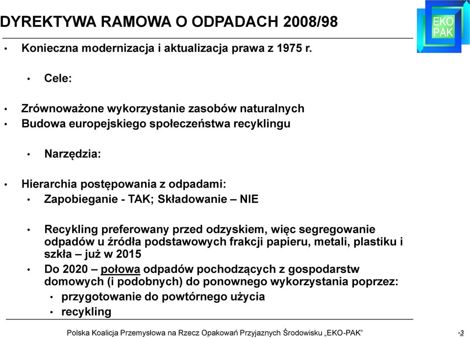 odpadami: Zapobieganie - TAK; Składowanie NIE Recykling preferowany przed odzyskiem, więc segregowanie odpadów u źródła podstawowych frakcji