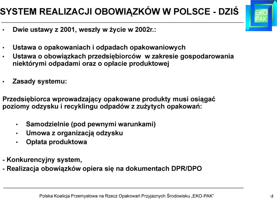 o opłacie produktowej Zasady systemu: Przedsiębiorca wprowadzający opakowane produkty musi osiągać poziomy odzysku i recyklingu odpadów z