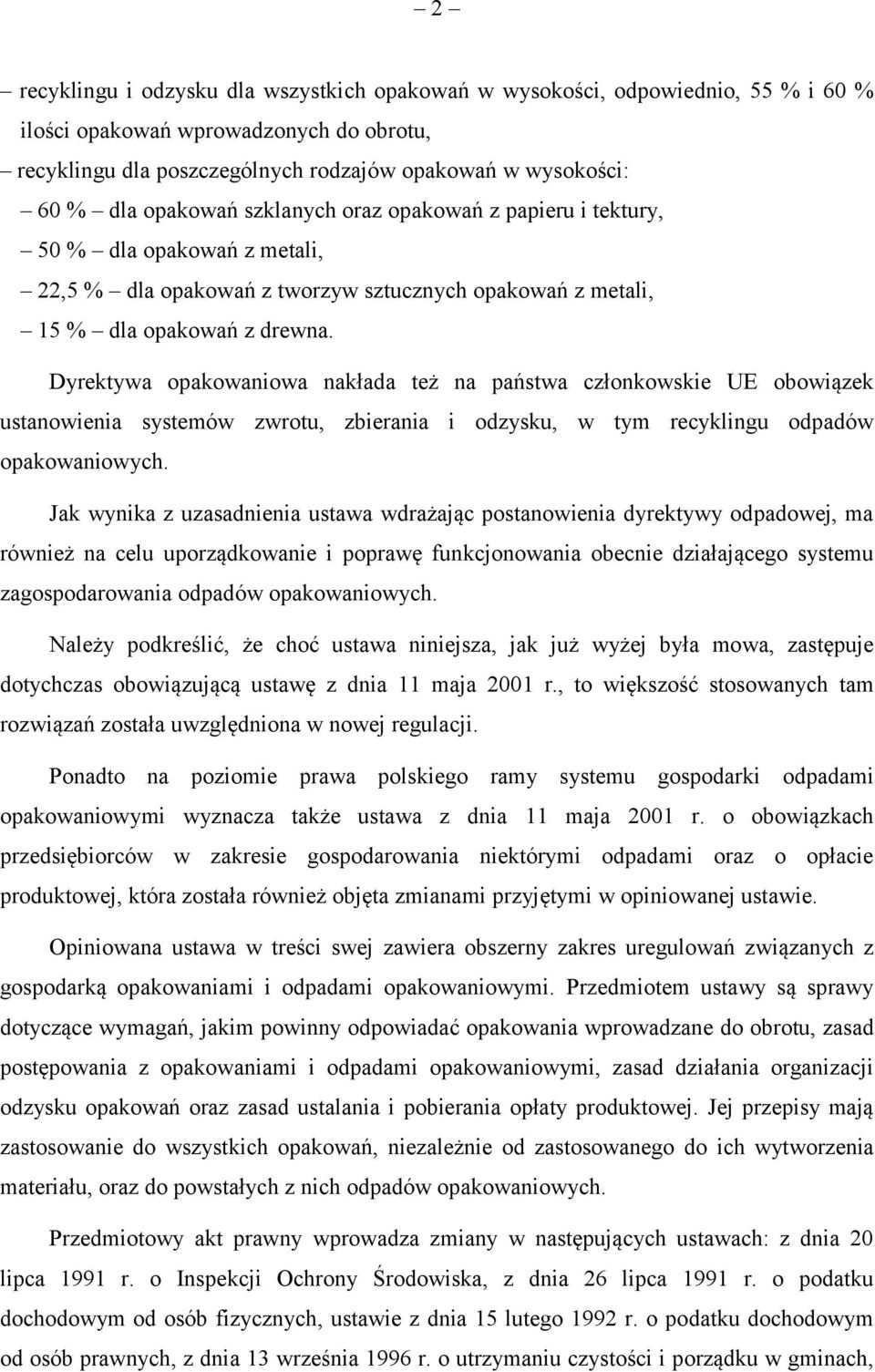 Dyrektywa opakowaniowa nakłada też na państwa członkowskie UE obowiązek ustanowienia systemów zwrotu, zbierania i odzysku, w tym recyklingu odpadów opakowaniowych.