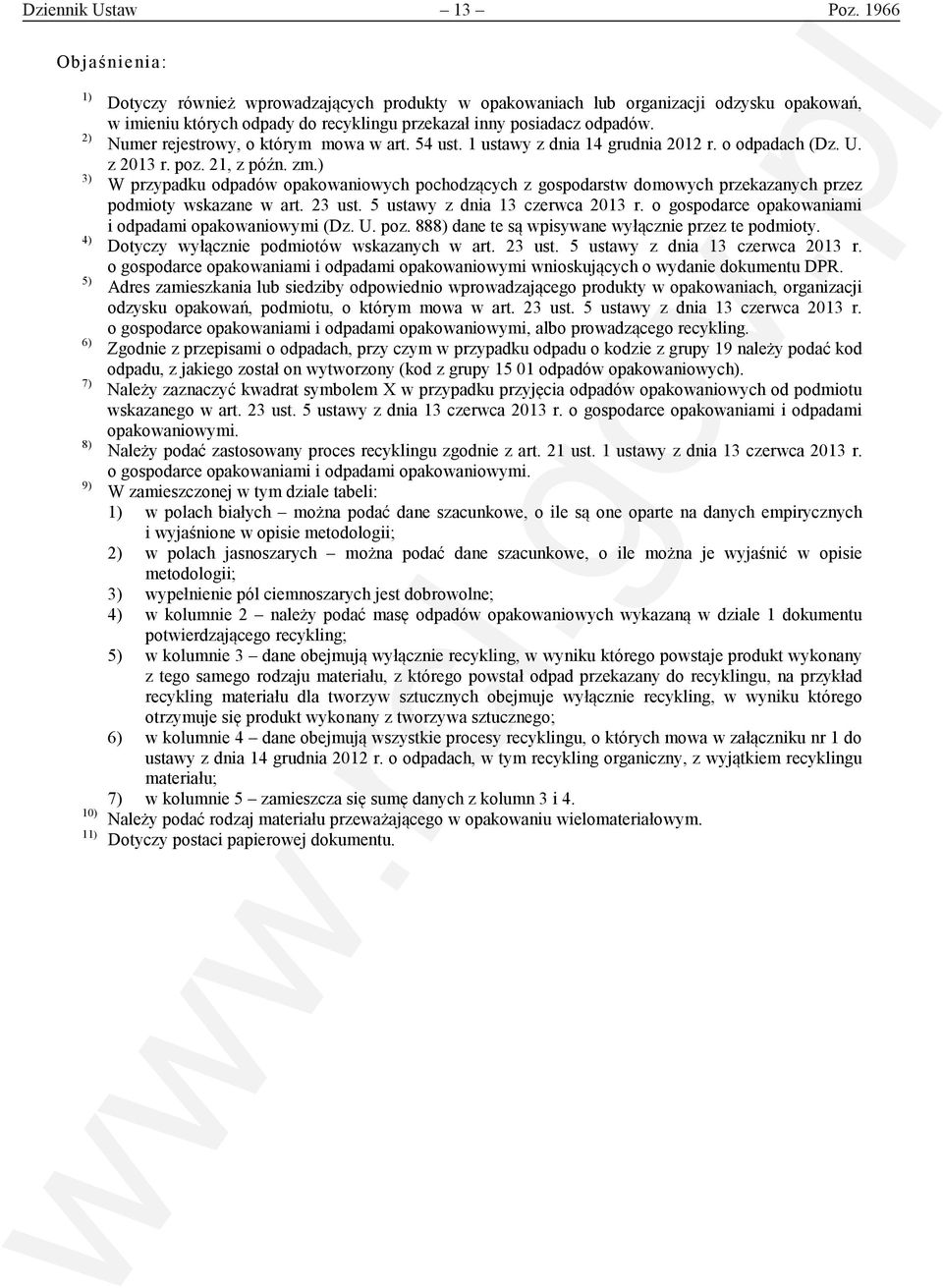 ) 3) W przypadku pochodzących z gospodarstw domowych przekazanych przez podmioty wskazane w art. 23 ust. 5 ustawy z dnia 13 czerwca 2013 r. o gospodarce mi i odpadami opakowaniowymi (Dz. U. poz.