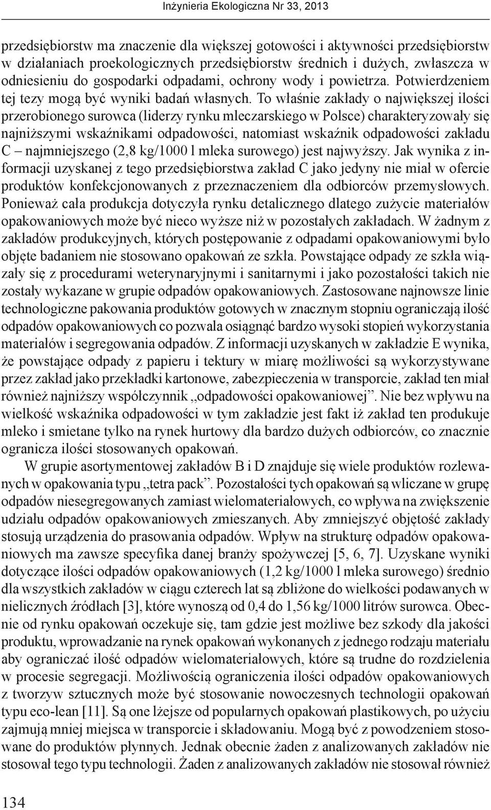 To właśnie zakłady o największej ilości przerobionego surowca (liderzy rynku mleczarskiego w Polsce) charakteryzowały się najniższymi wskaźnikami odpadowości, natomiast wskaźnik odpadowości zakładu C