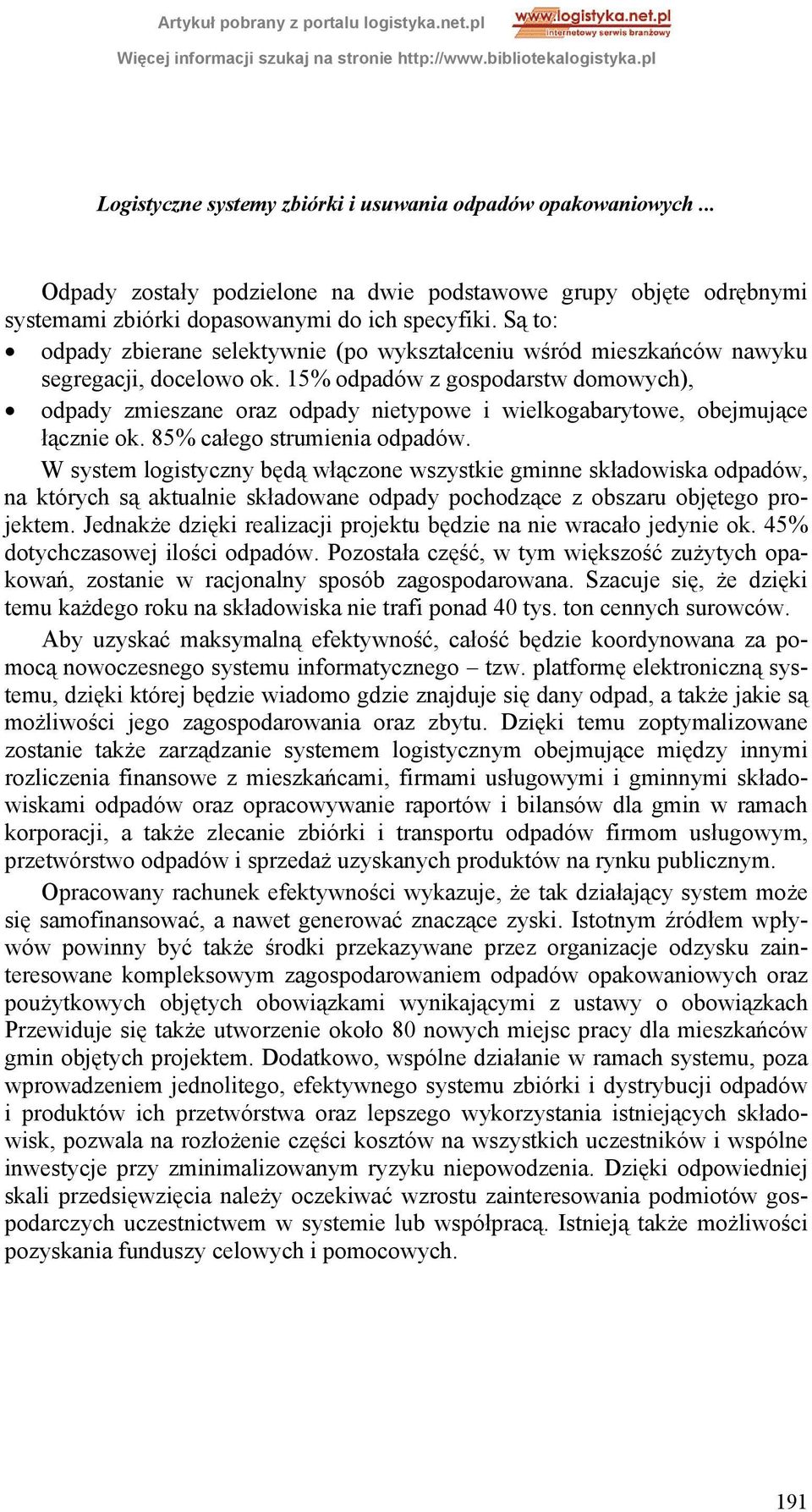 15% odpadów z gospodarstw domowych), odpady zmieszane oraz odpady nietypowe i wielkogabarytowe, obejmujące łącznie ok. 85% całego strumienia odpadów.