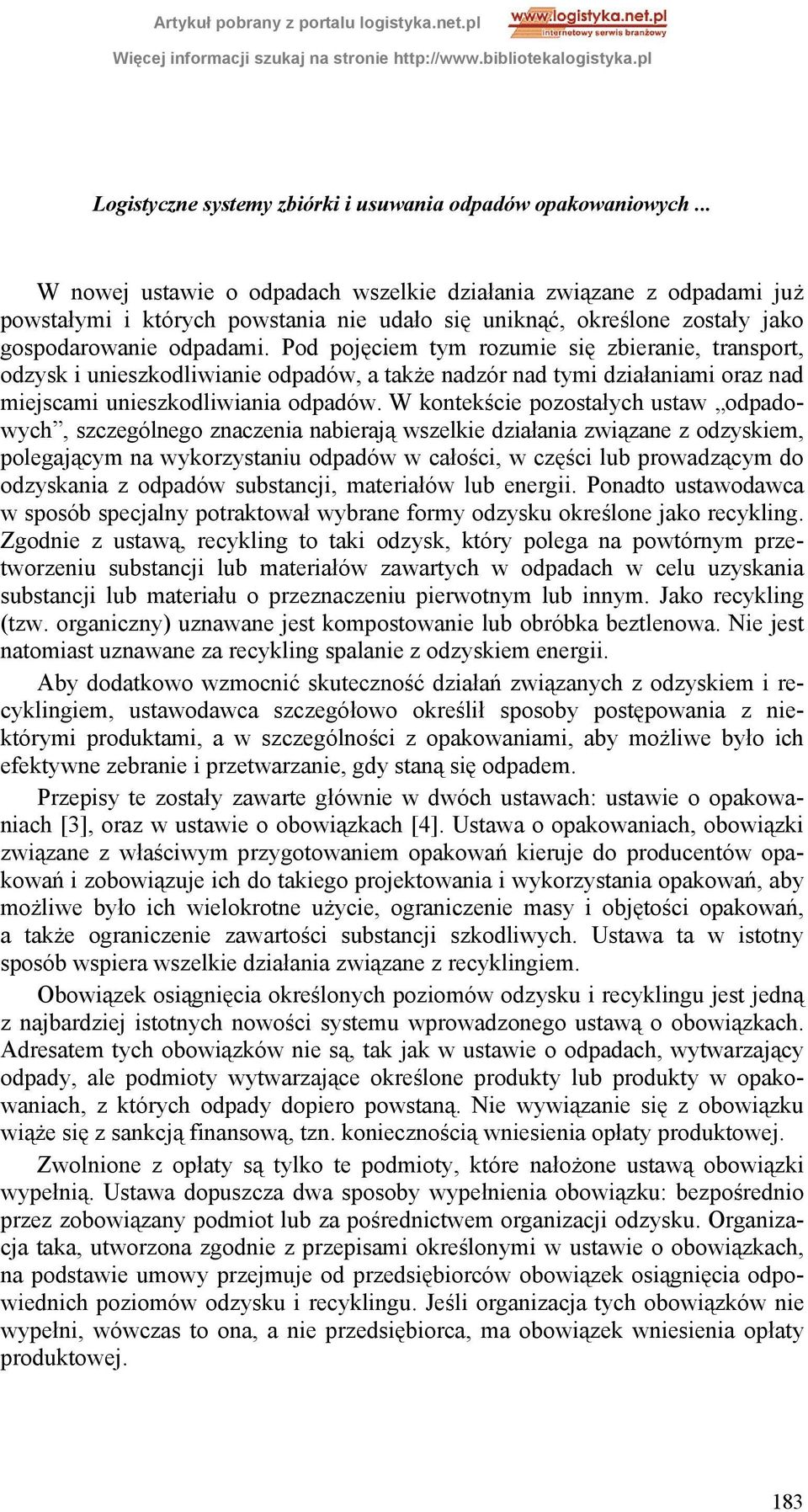 Pod pojęciem tym rozumie się zbieranie, transport, odzysk i unieszkodliwianie odpadów, a także nadzór nad tymi działaniami oraz nad miejscami unieszkodliwiania odpadów.