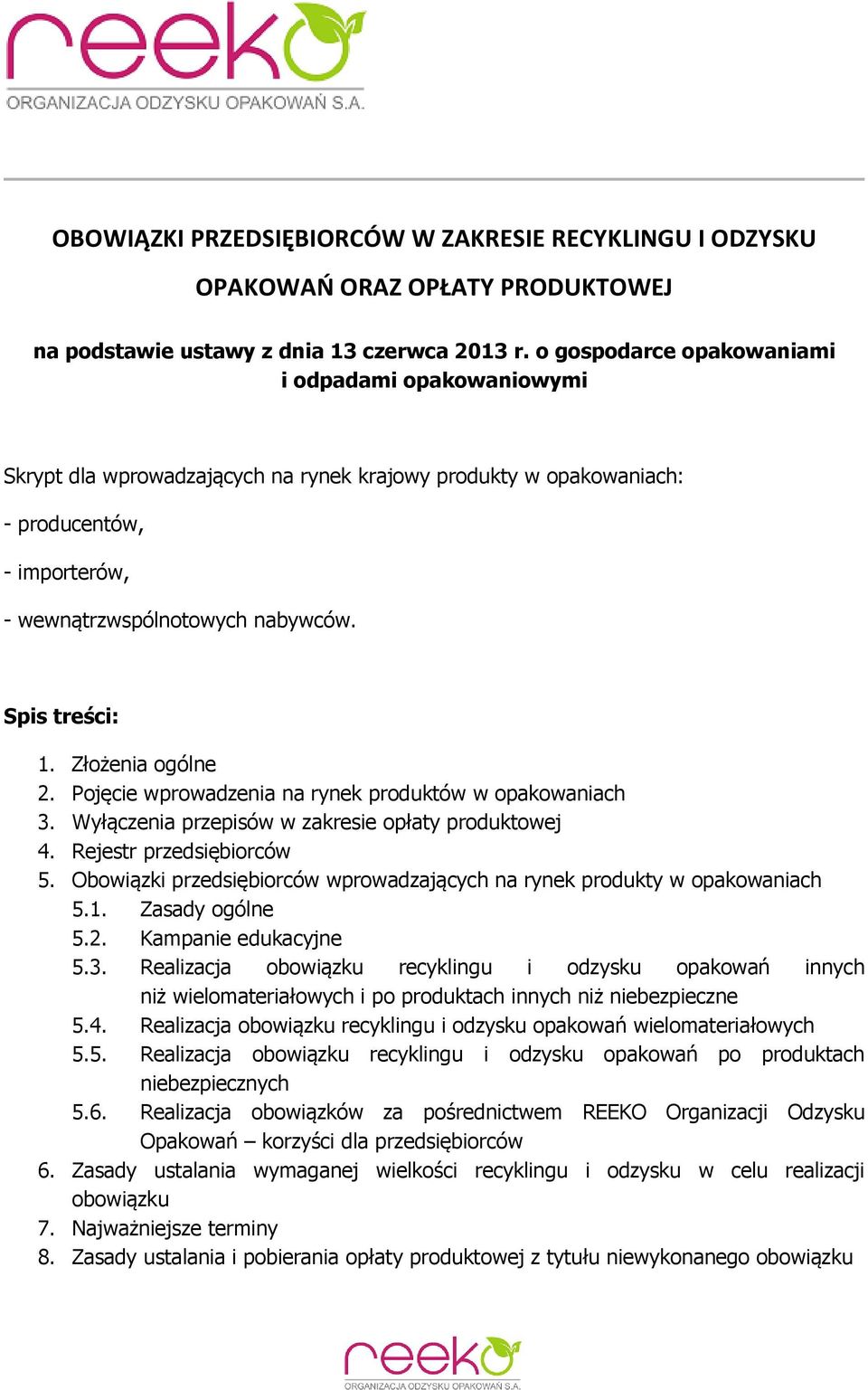 Złożenia ogólne 2. Pojęcie wprowadzenia na rynek produktów w opakowaniach 3. Wyłączenia przepisów w zakresie opłaty produktowej 4. Rejestr przedsiębiorców 5.