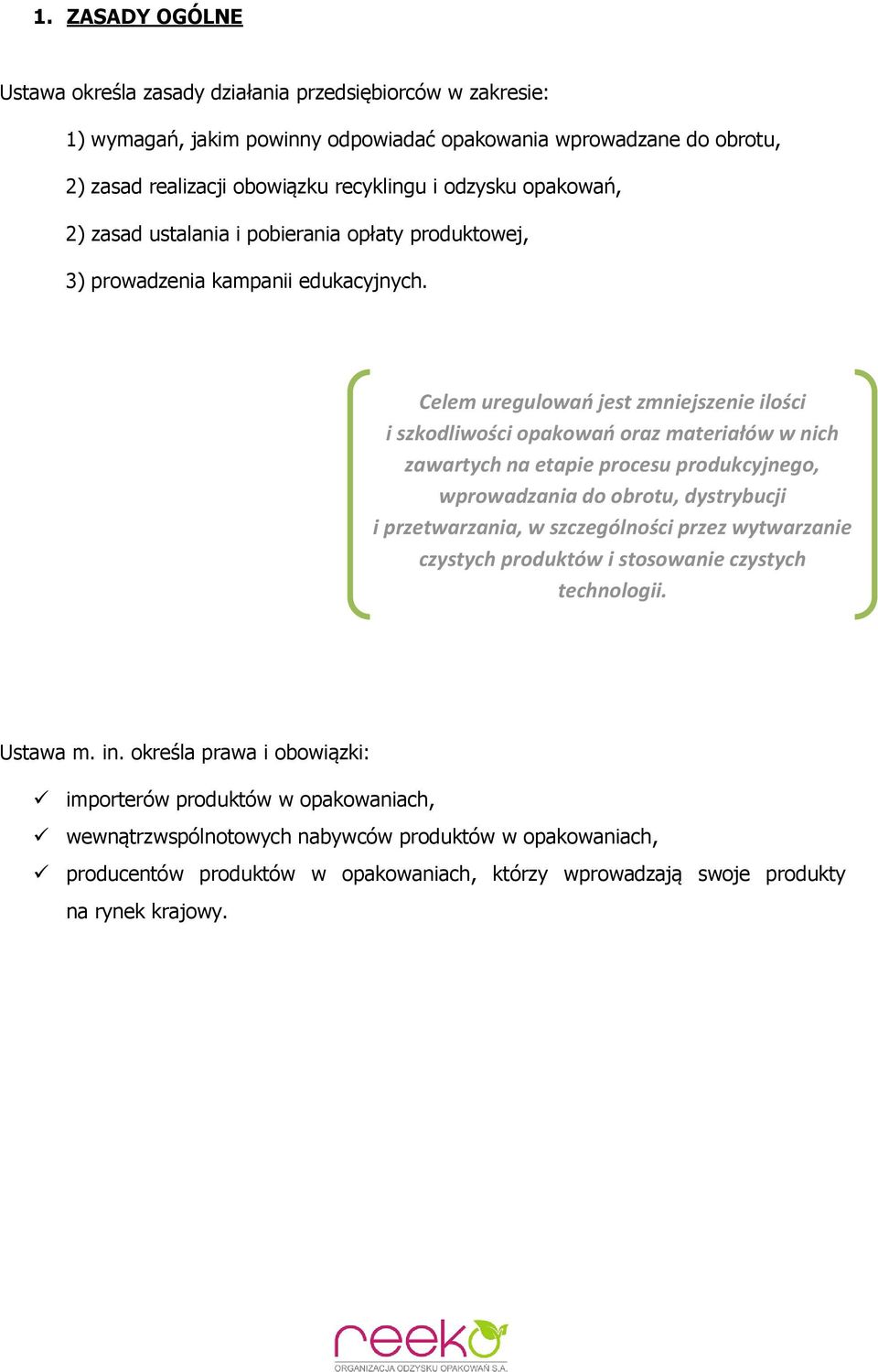 Celem uregulowań jest zmniejszenie ilości i szkodliwości opakowań oraz materiałów w nich zawartych na etapie procesu produkcyjnego, wprowadzania do obrotu, dystrybucji i przetwarzania, w