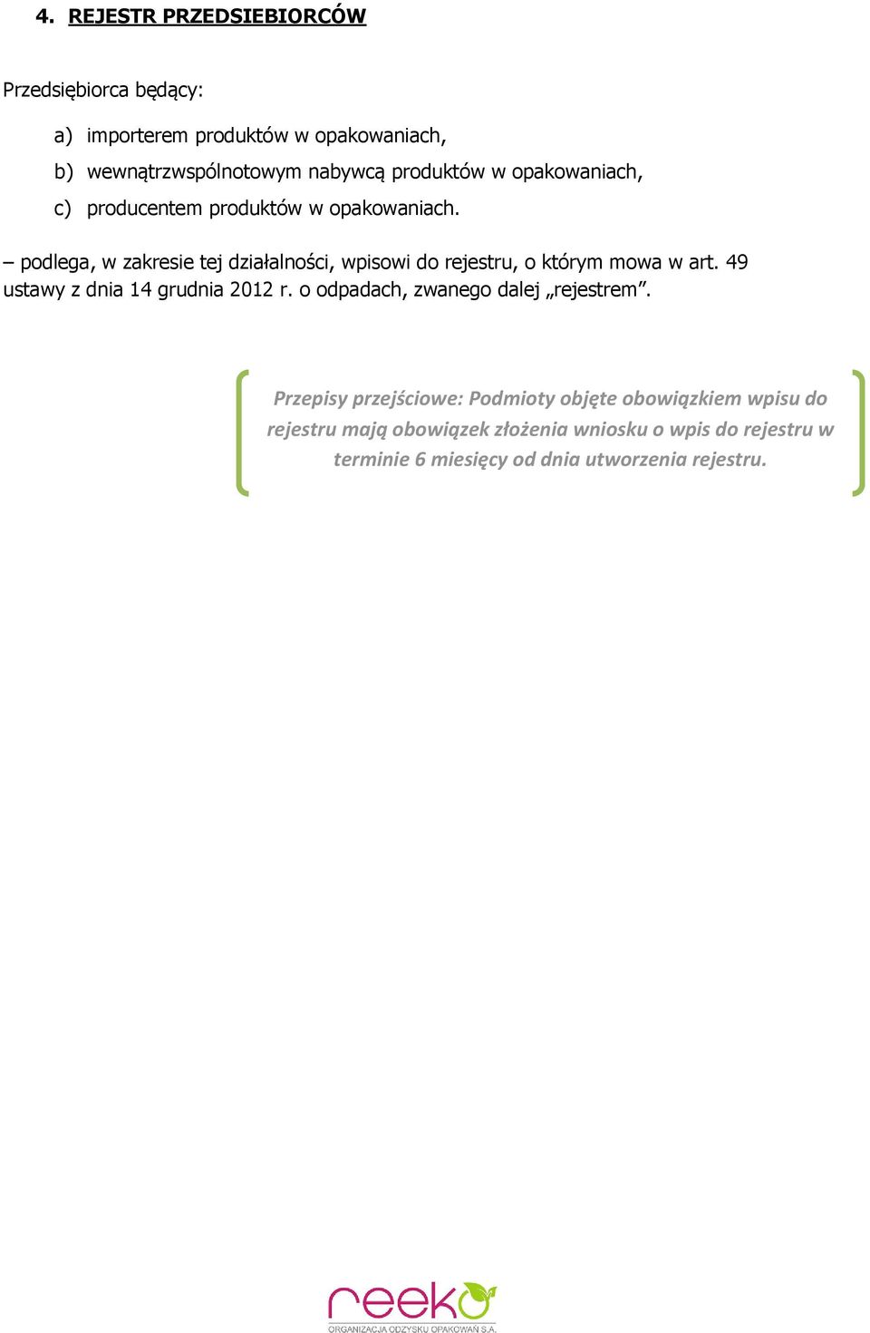 podlega, w zakresie tej działalności, wpisowi do rejestru, o którym mowa w art. 49 ustawy z dnia 14 grudnia 2012 r.