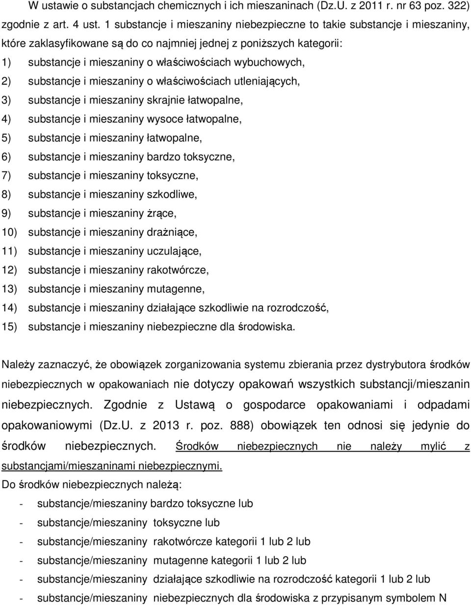 wybuchowych, 2) substancje i mieszaniny o właściwościach utleniających, 3) substancje i mieszaniny skrajnie łatwopalne, 4) substancje i mieszaniny wysoce łatwopalne, 5) substancje i mieszaniny