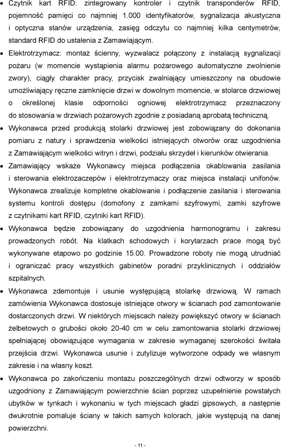 Elektrotrzymacz: montaż ścienny, wyzwalacz połączony z instalacją sygnalizacji pożaru (w momencie wystąpienia alarmu pożarowego automatyczne zwolnienie zwory), ciągły charakter pracy, przycisk