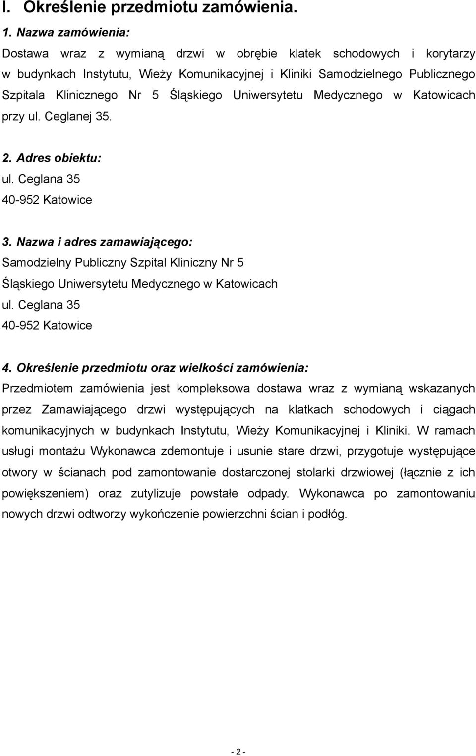 Śląskiego Uniwersytetu Medycznego w Katowicach przy ul. Ceglanej 35. 2. Adres obiektu: ul. Ceglana 35 40-952 Katowice 3.