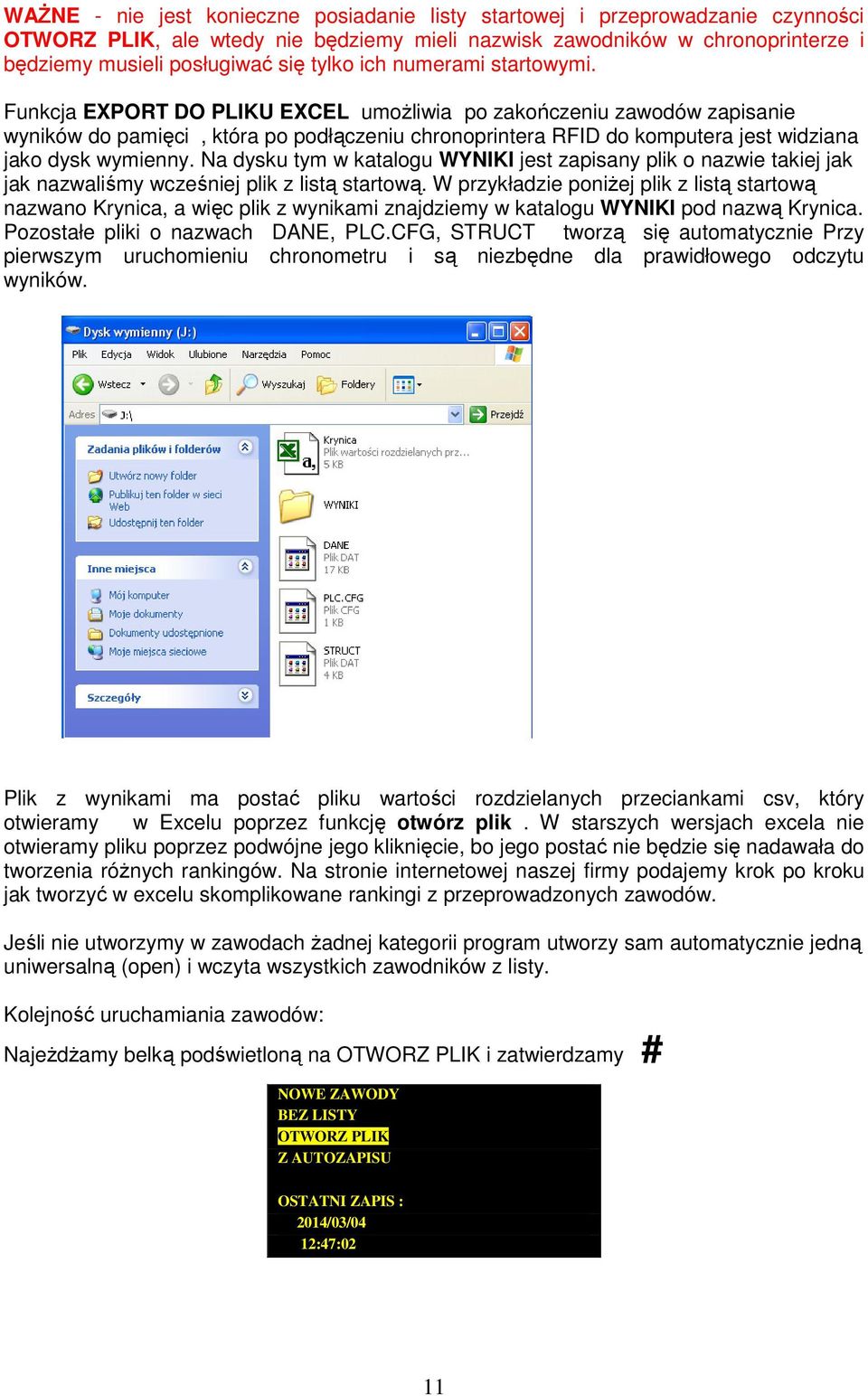 Funkcja EXPORT DO PLIKU EXCEL umożliwia po zakończeniu zawodów zapisanie wyników do pamięci, która po podłączeniu chronoprintera RFID do komputera jest widziana jako dysk wymienny.