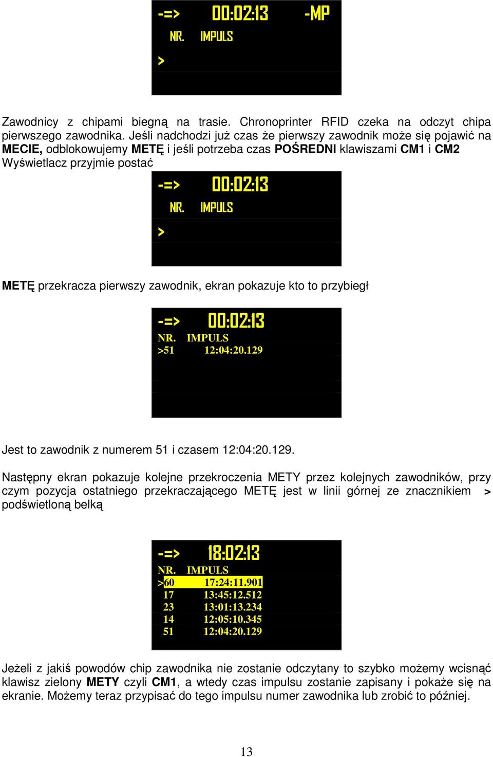 IMPULS METĘ przekracza pierwszy zawodnik, ekran pokazuje kto to przybiegł -=> 00:02:13 NR. IMPULS >51 12:04:20.129 