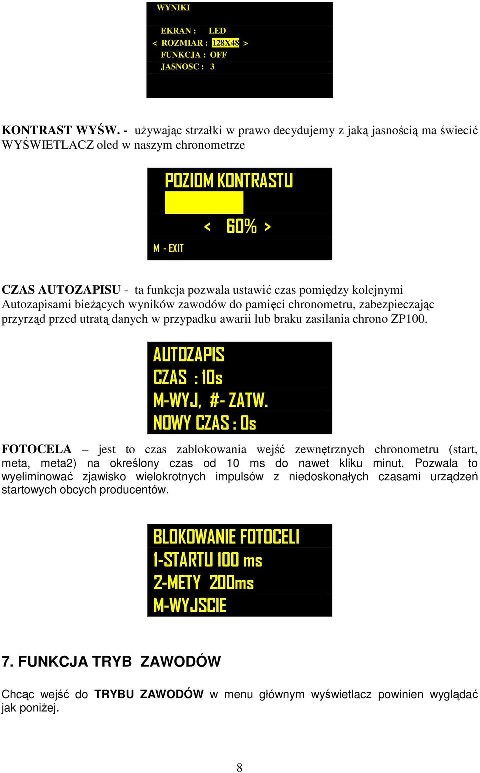 czas pomiędzy kolejnymi Autozapisami bieżących wyników zawodów do pamięci chronometru, zabezpieczając przyrząd przed utratą danych w przypadku awarii lub braku zasilania chrono ZP100.