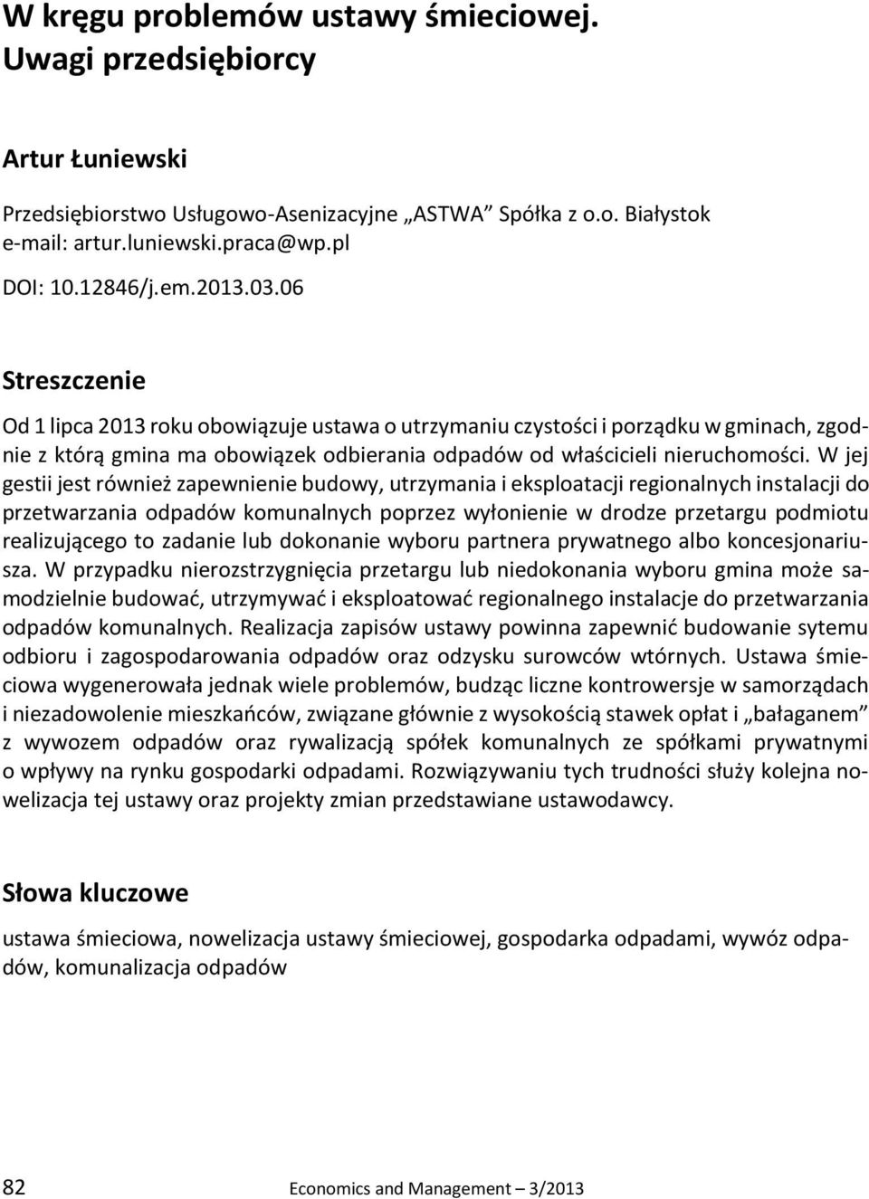 W jej gestii jest również zapewnienie budowy, utrzymania i eksploatacji regionalnych instalacji do przetwarzania odpadów komunalnych poprzez wyłonienie w drodze przetargu podmiotu realizującego to