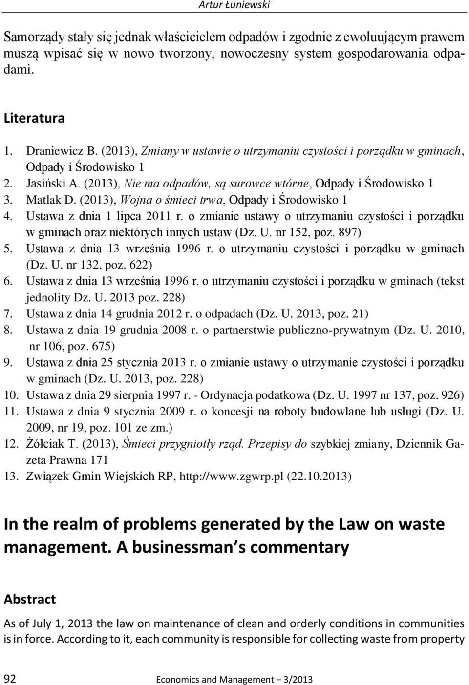 (2013), Wojna o śmieci trwa, Odpady i Środowisko 1 4. Ustawa z dnia 1 lipca 2011 r. o zmianie ustawy o utrzymaniu czystości i porządku w gminach oraz niektórych innych ustaw (Dz. U. nr 152, poz.