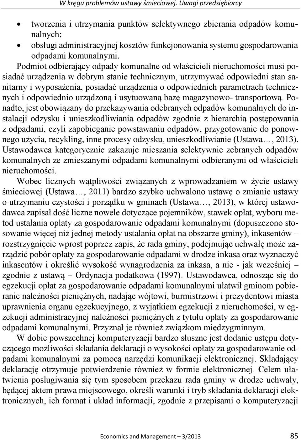 Podmiot odbierający odpady komunalne od właścicieli nieruchomości musi posiadać urządzenia w dobrym stanie technicznym, utrzymywać odpowiedni stan sanitarny i wyposażenia, posiadać urządzenia o