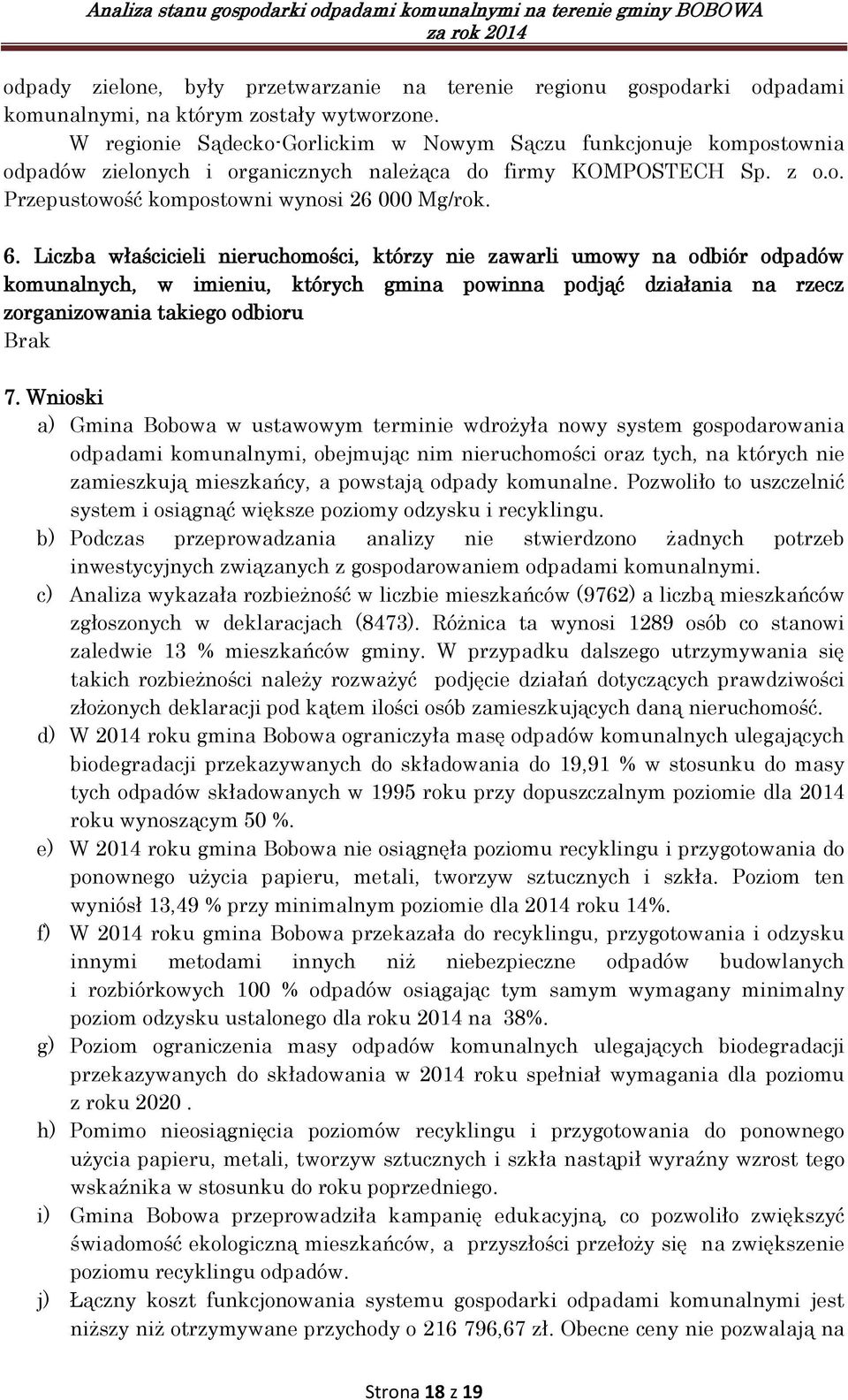 Liczba właścicieli nieruchomości, którzy nie zawarli umowy na odbiór odpadów komunalnych, w imieniu, których gmina powinna podjąć działania na rzecz zorganizowania takiego odbioru Brak 7.