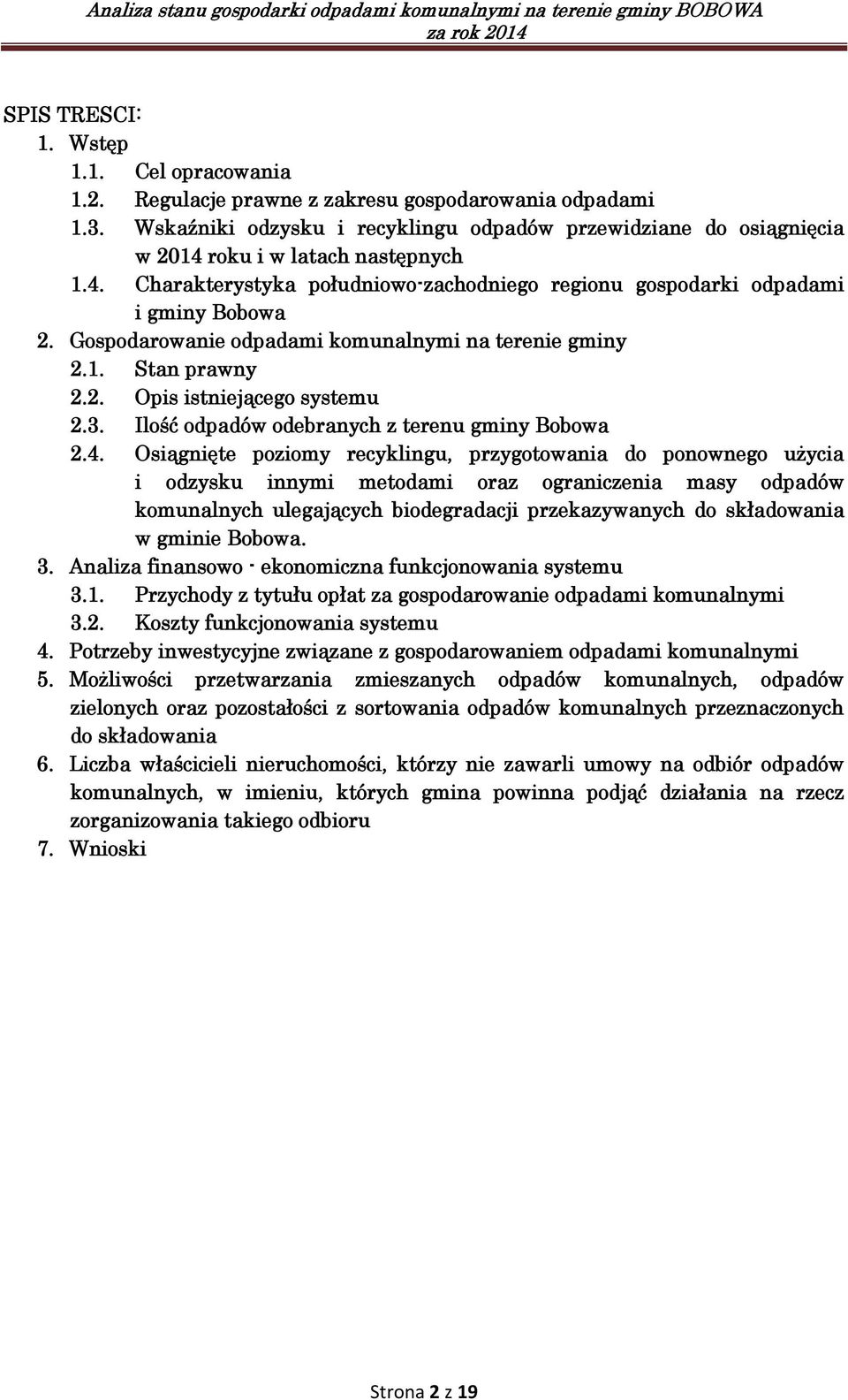 Gospodarowanie odpadami komunalnymi na terenie gminy 2.1. Stan prawny 2.2. Opis istniejącego systemu 2.3. Ilość odpadów odebranych z terenu gminy Bobowa 2.4.