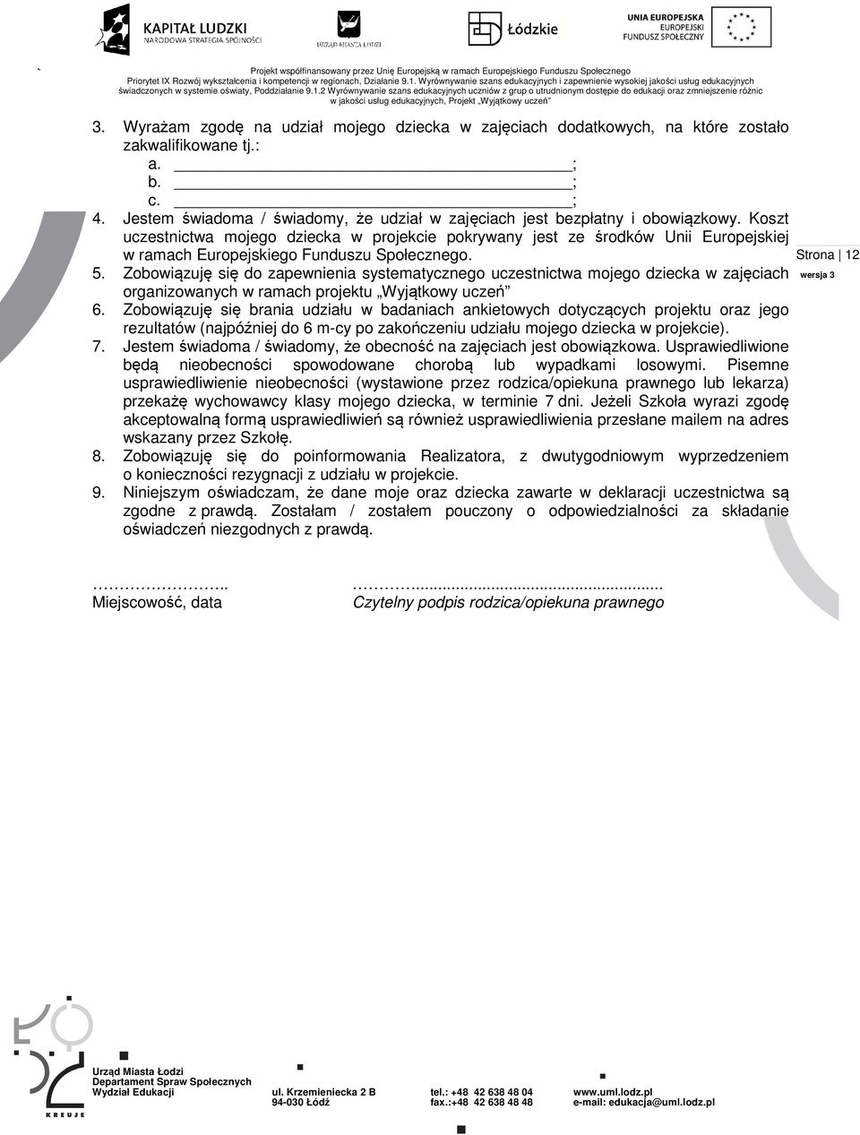 Koszt uczestnictwa mojego dziecka w projekcie pokrywany jest ze środków Unii Europejskiej w ramach Europejskiego Funduszu Społecznego. 5.