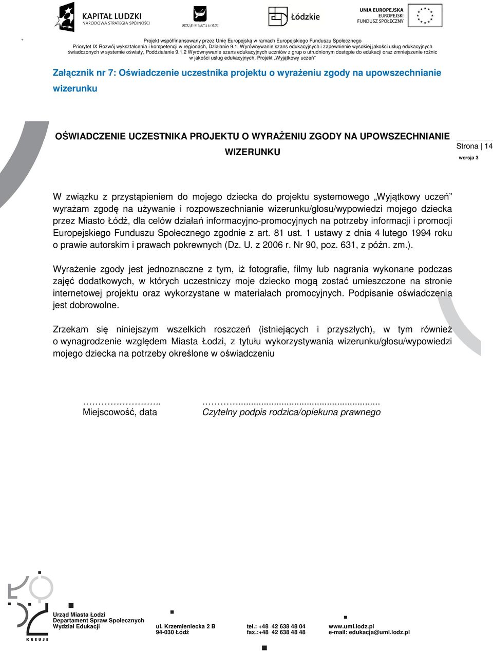 informacyjno-promocyjnych na potrzeby informacji i promocji Europejskiego Funduszu Społecznego zgodnie z art. 81 ust. 1 ustawy z dnia 4 lutego 1994 roku o prawie autorskim i prawach pokrewnych (Dz. U.