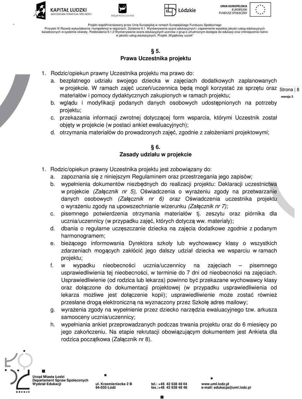 wglądu i modyfikacji podanych danych osobowych udostępnionych na potrzeby projektu; c.