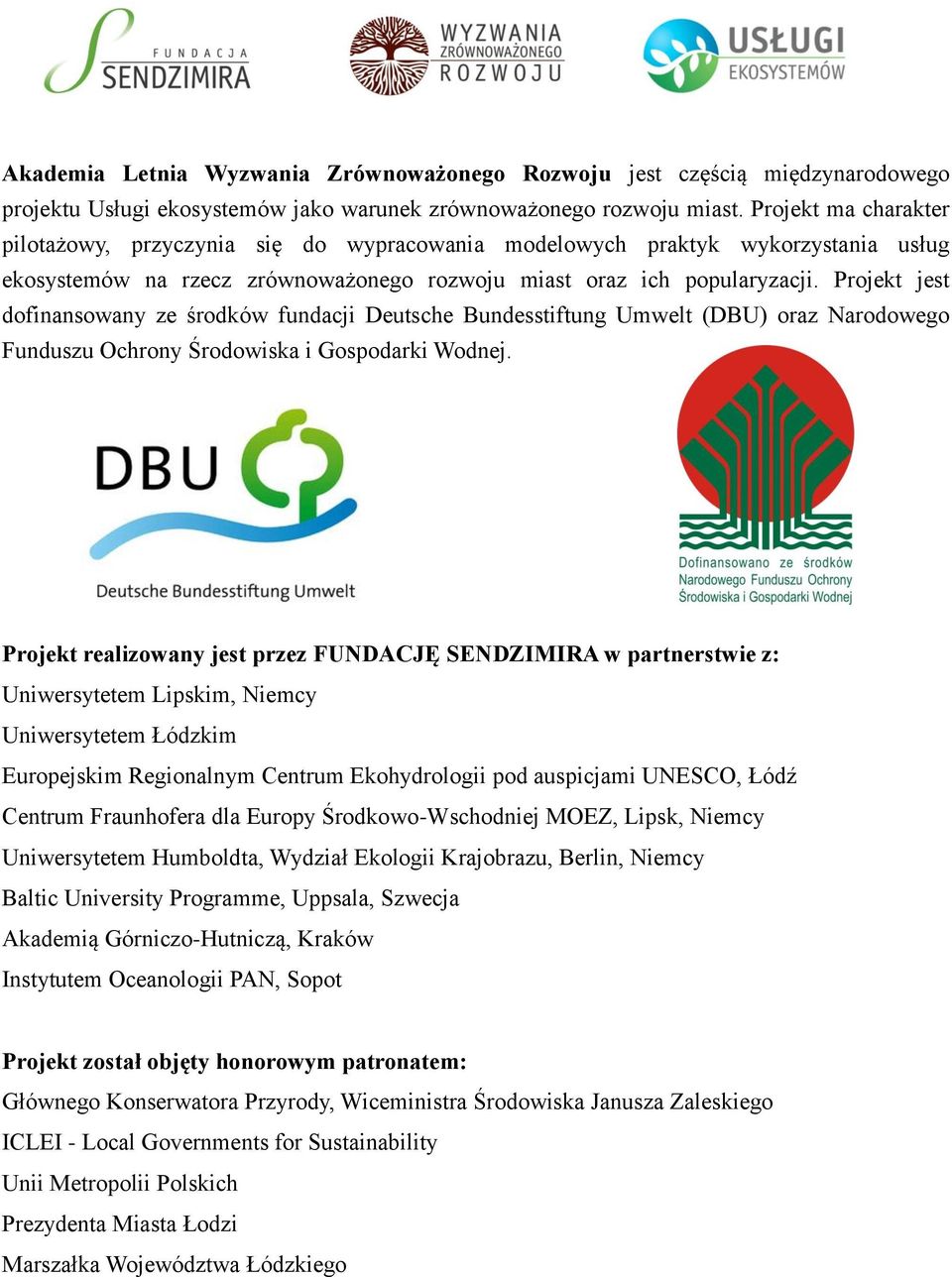 Projekt jest dofinansowany ze środków fundacji Deutsche Bundesstiftung Umwelt (DBU) oraz Narodowego Funduszu Ochrony Środowiska i Gospodarki Wodnej.